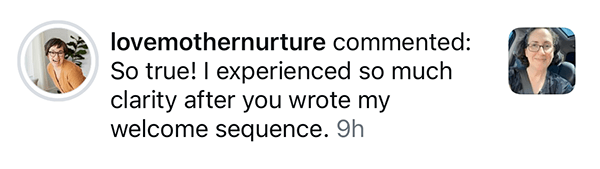 Testimony from LoveMotherNurture saying "I experienced so much clarity after you wrote my welcome sequence"