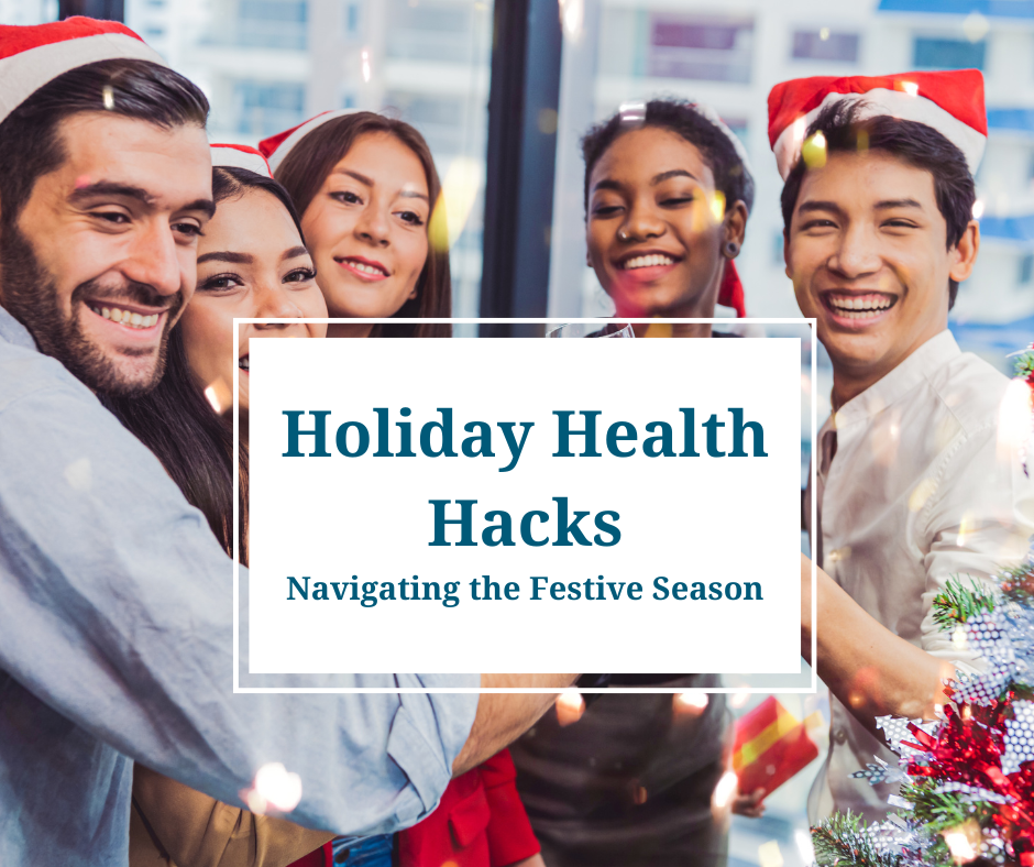 Holiday Health Hacks: Navigating the Festive Season