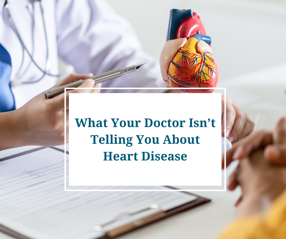 What Your Doctor Isn’t Telling You About Heart Disease