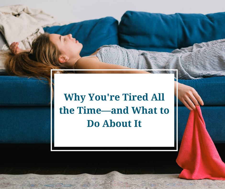 Why You're Tired All the Time—and What to Do About It