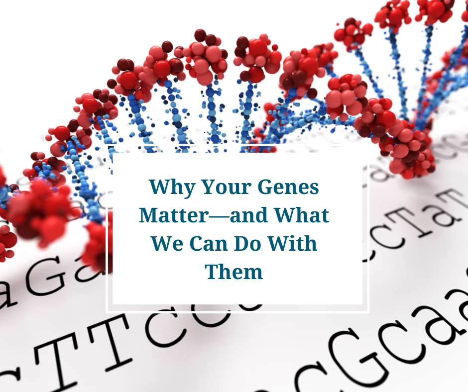 Why Your Genes Matter—and What We Can Do With Them