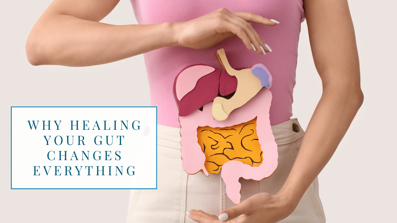 Why Healing Your Gut Changes Everything
