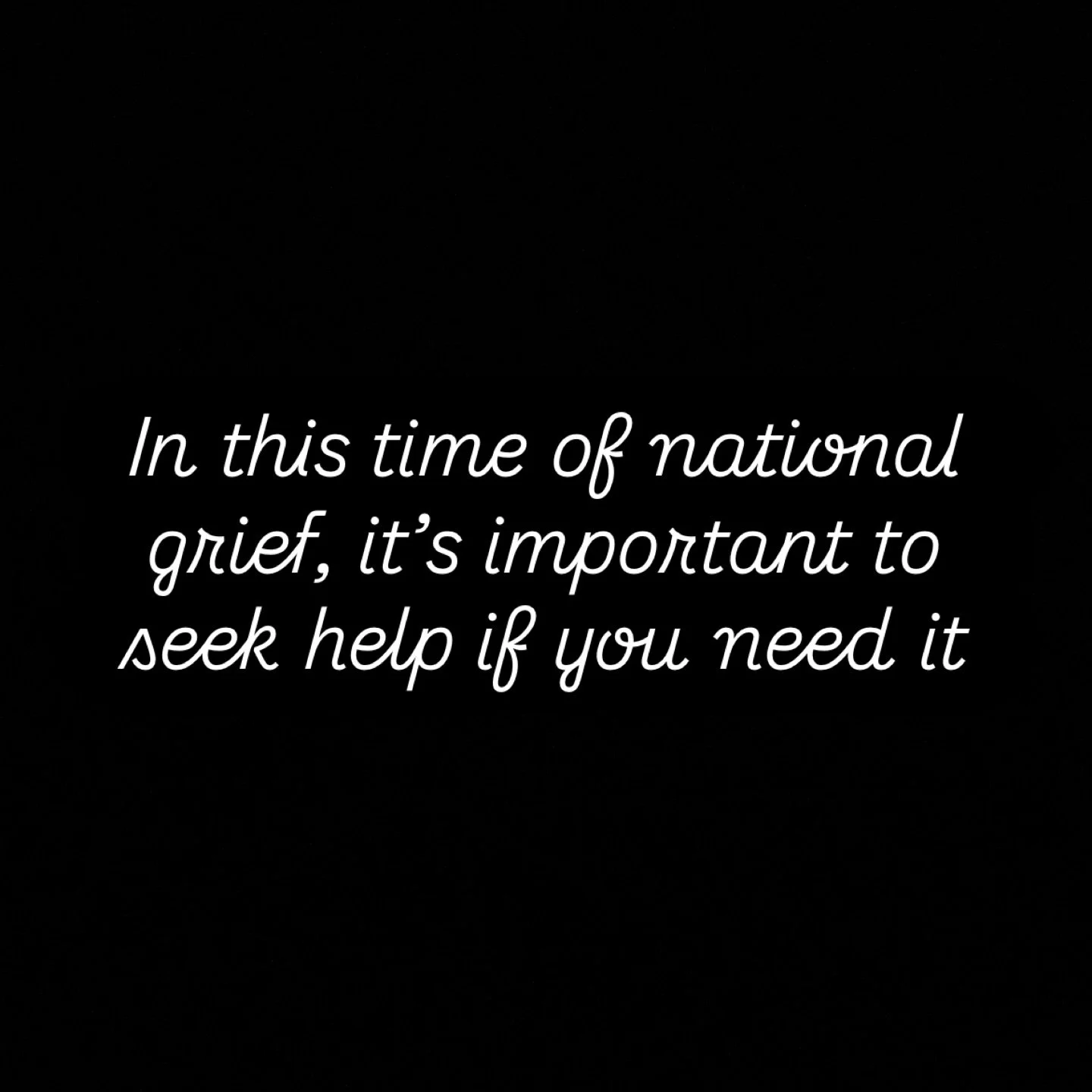 In this time of national grief, it&rsquo;s important to seek help if you need it: 

- If you or someone you know is at immediate risk of harm, call triple zero (000) or Mental Health Triage on 13 14 65 (available 24/7 across South Australia).

- Medi