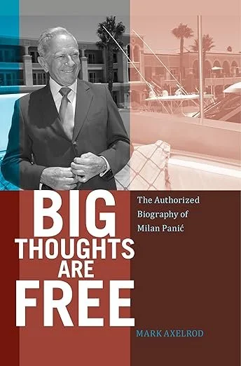 Big Thoughts are Free- The Authorized Biography of Milan Panić .jpg