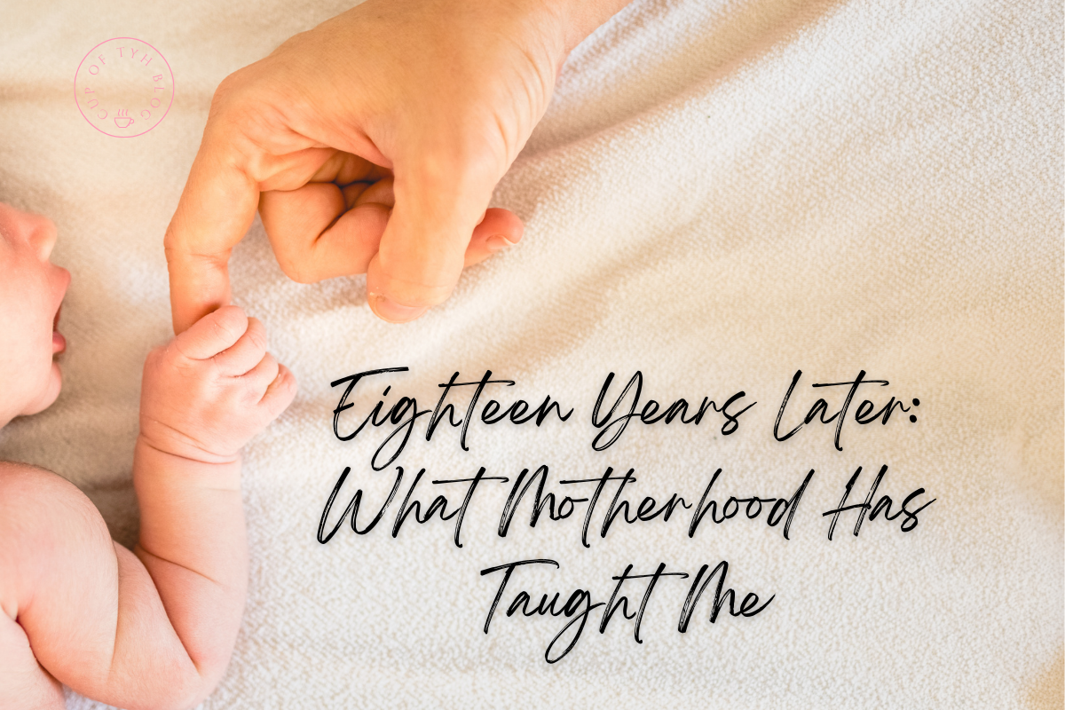 Eighteen Years Later: What Motherhood Has Taught Me