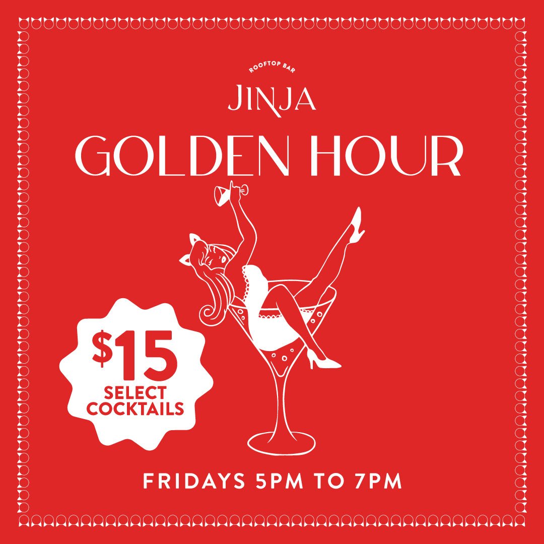 Jinja’s GOLDEN HOUR | $15 COCKTAILS