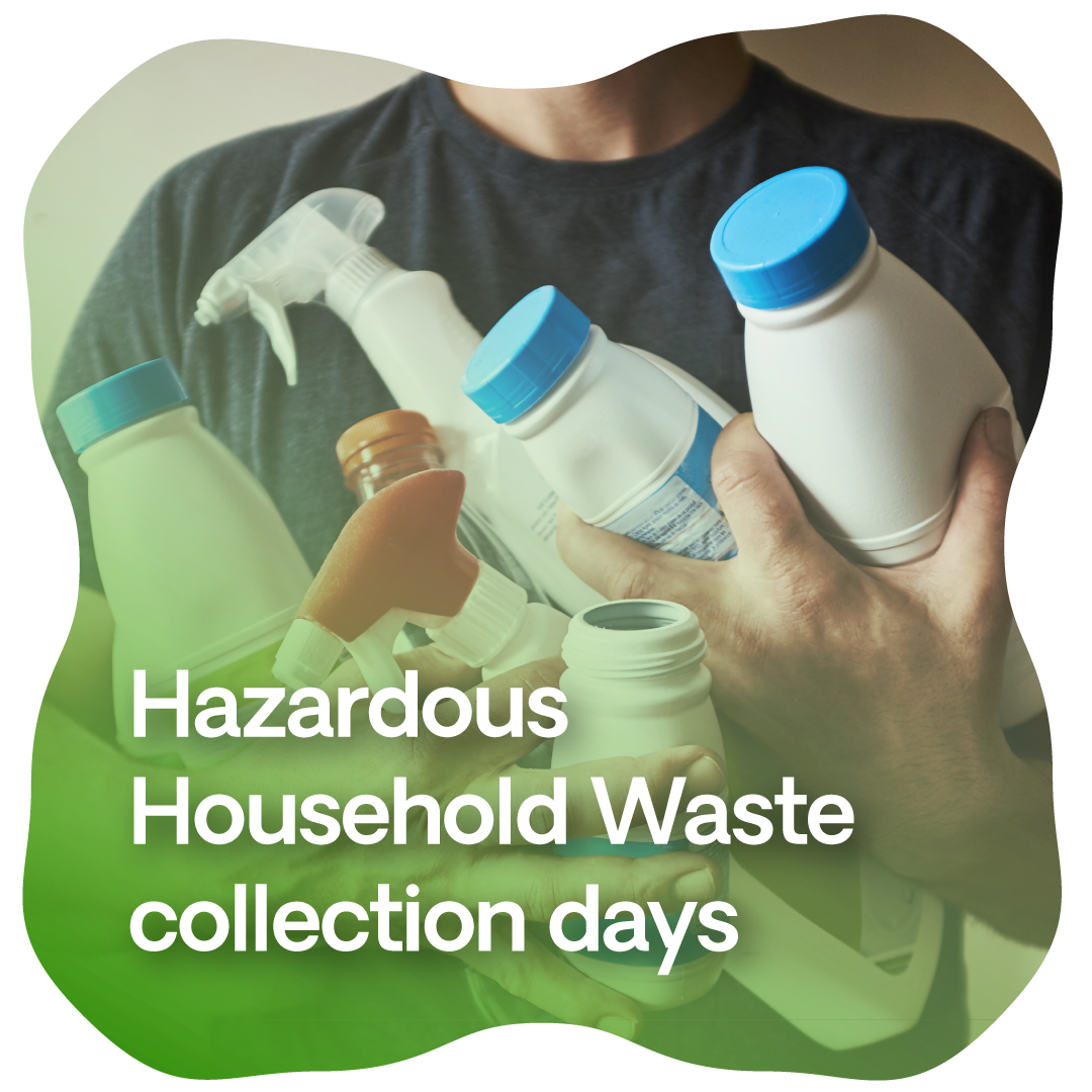 Image depicts a person holding several household chemical bottles in their arms. Overlaid is headline: Hazardous Household Waste Collection Day