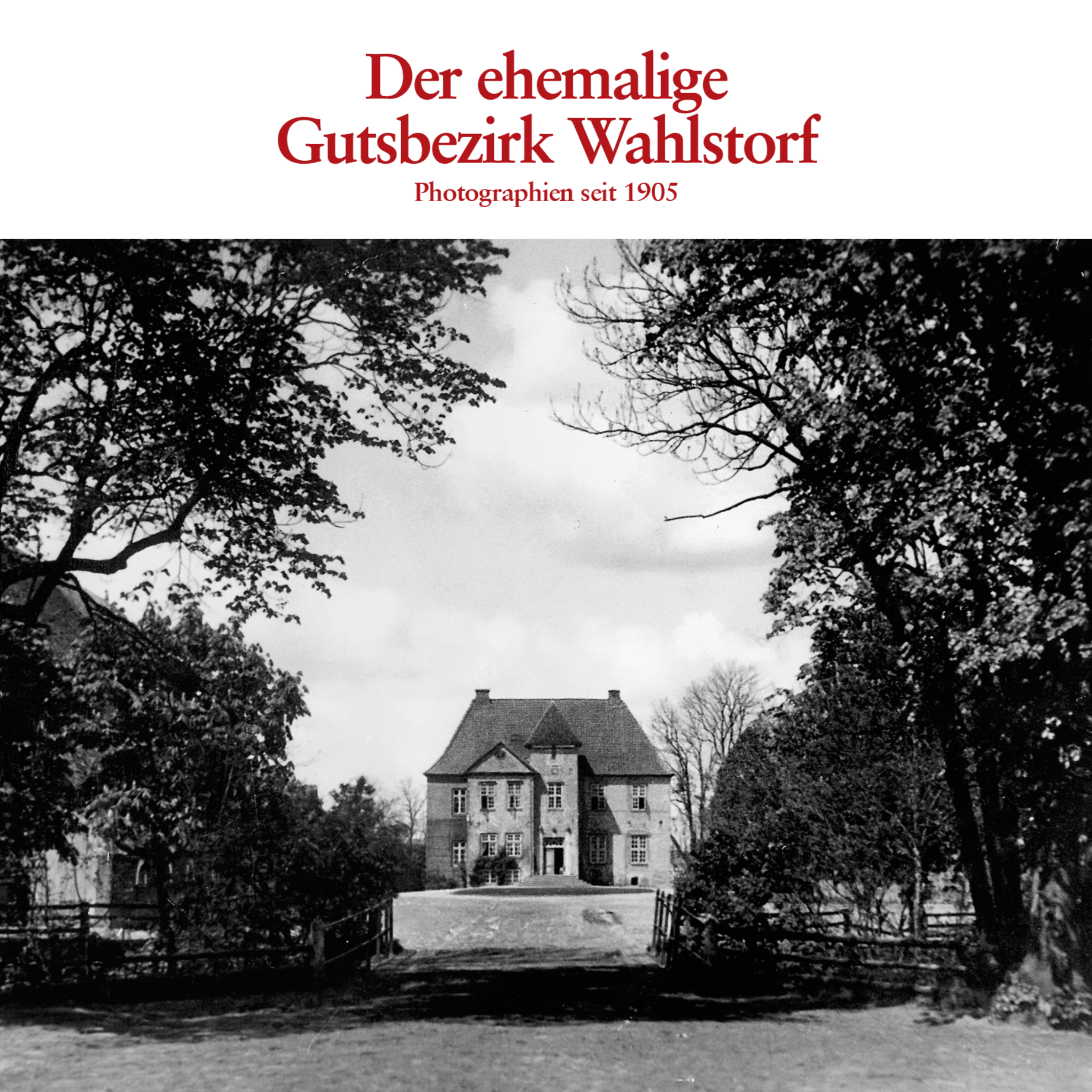 Der ehemalige Gutsbezirk Wahlstorf – Photographien seit 1905
