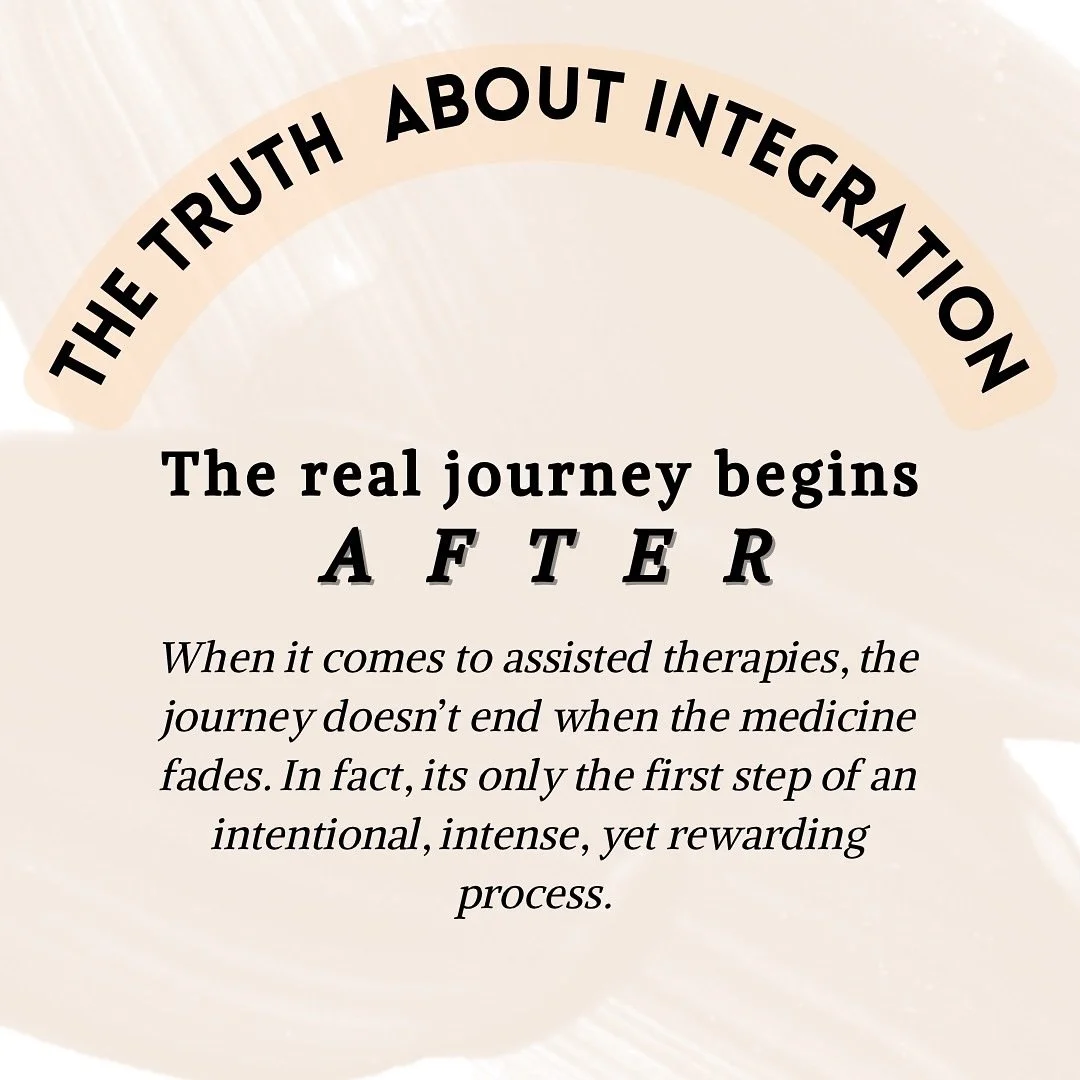Here&rsquo;s the truth:

Psychedelic and assisted therapies are not about the single experience &mdash; they&rsquo;re really about what comes next. Integration is where the insight becomes embodiment &mdash; where you take what was revealed and slowl