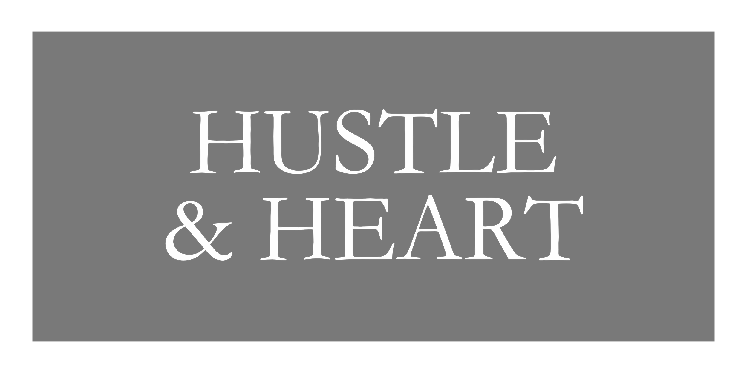 Black background with white text that reads "HUSTLE & HEART"
