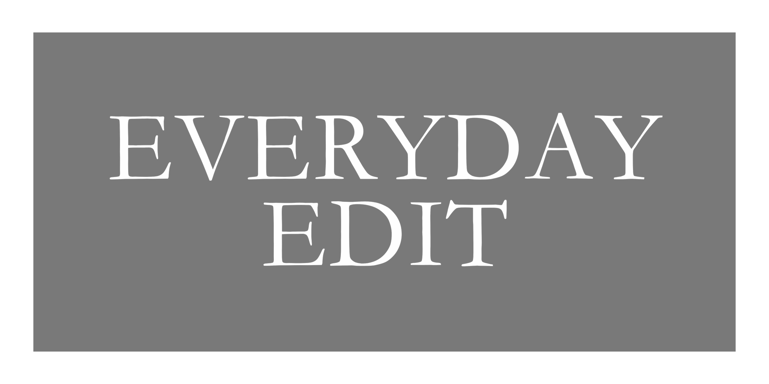 Black background with white text that reads 'EVERYDAY EDIT'