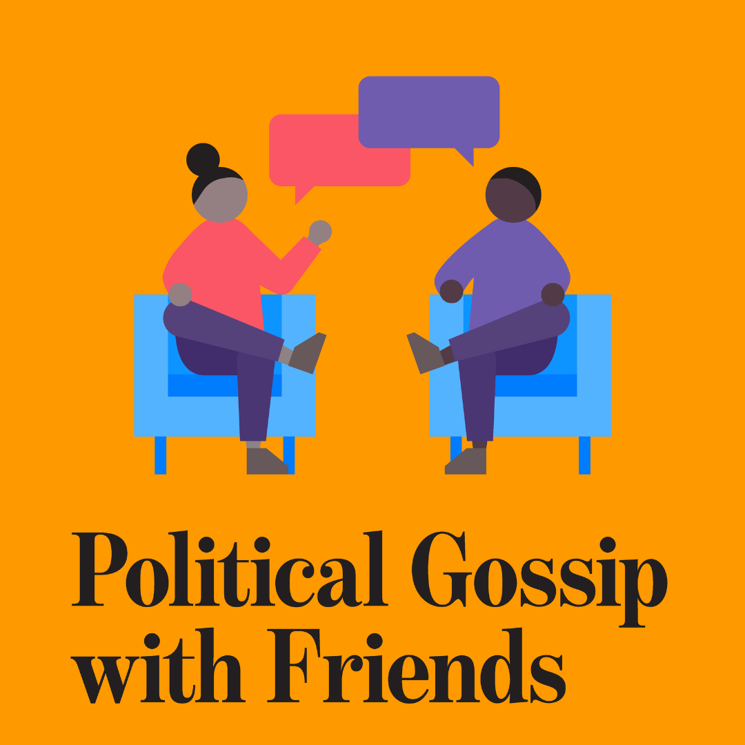 Political Gossip with Friends