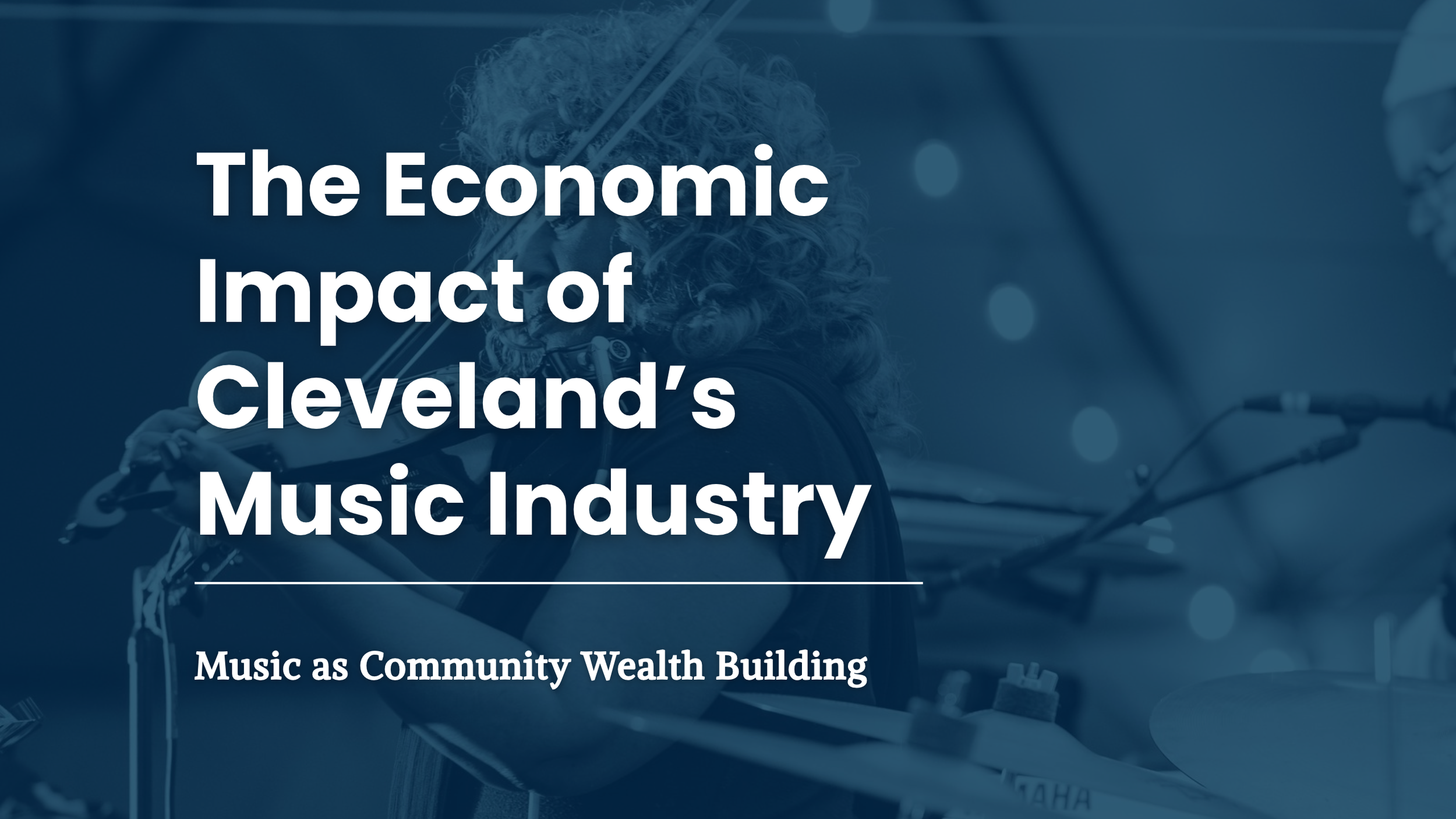 The Economic Impact of Cleveland’s Music Industry