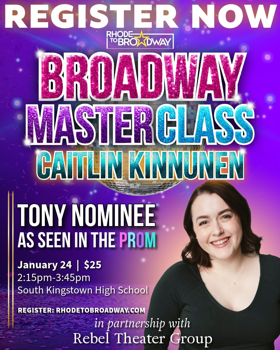 Poster promotes a Broadway master class with Caitlin Kinnunen, as seen in the prom, scheduled for January 24 at South Kingstown High School, costing $25, from 2:15 pm to 3:45 pm, for registration visit rhodetobroadway.com, in partnership with Rebel Theater Group.