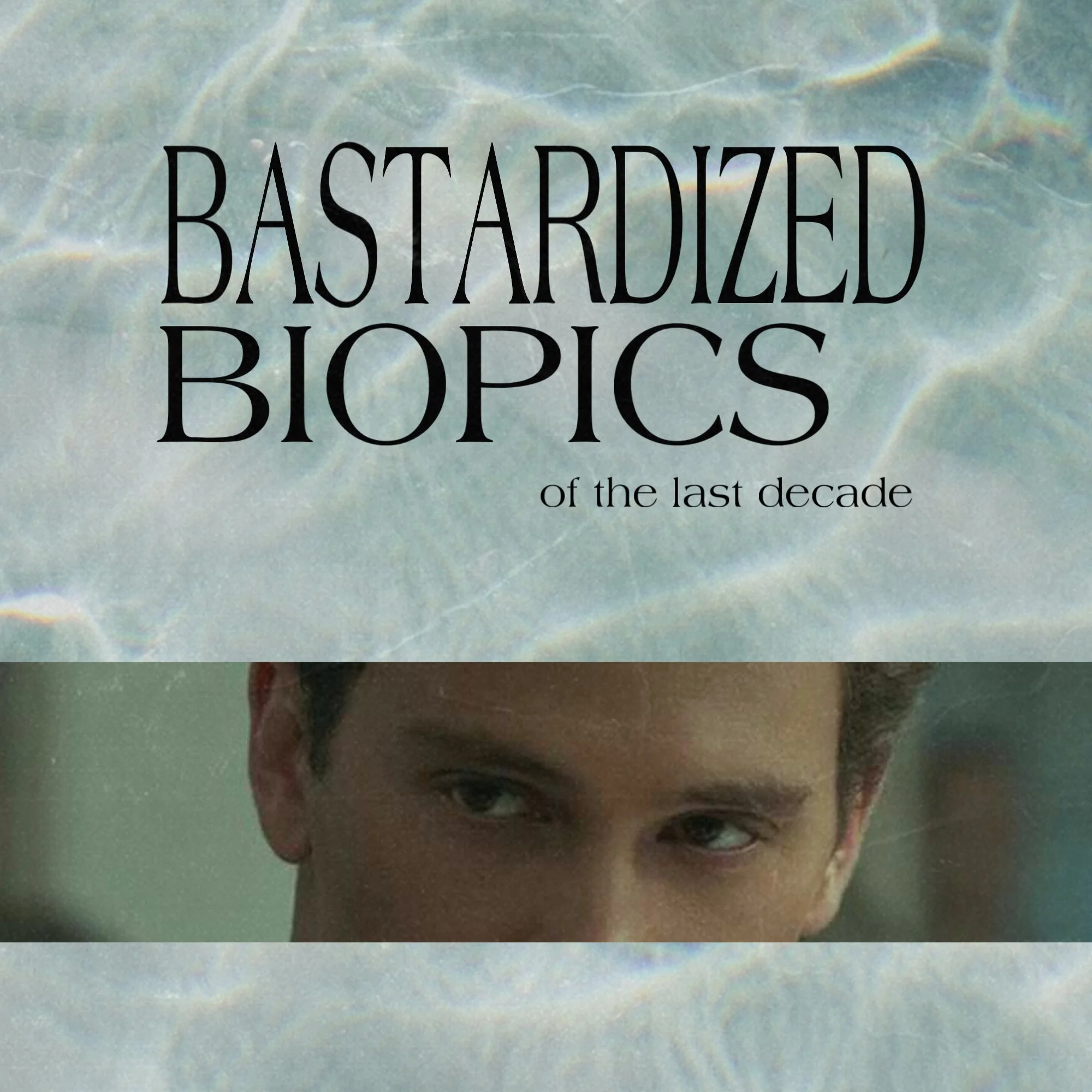 BASTARDIZED BIOPICS