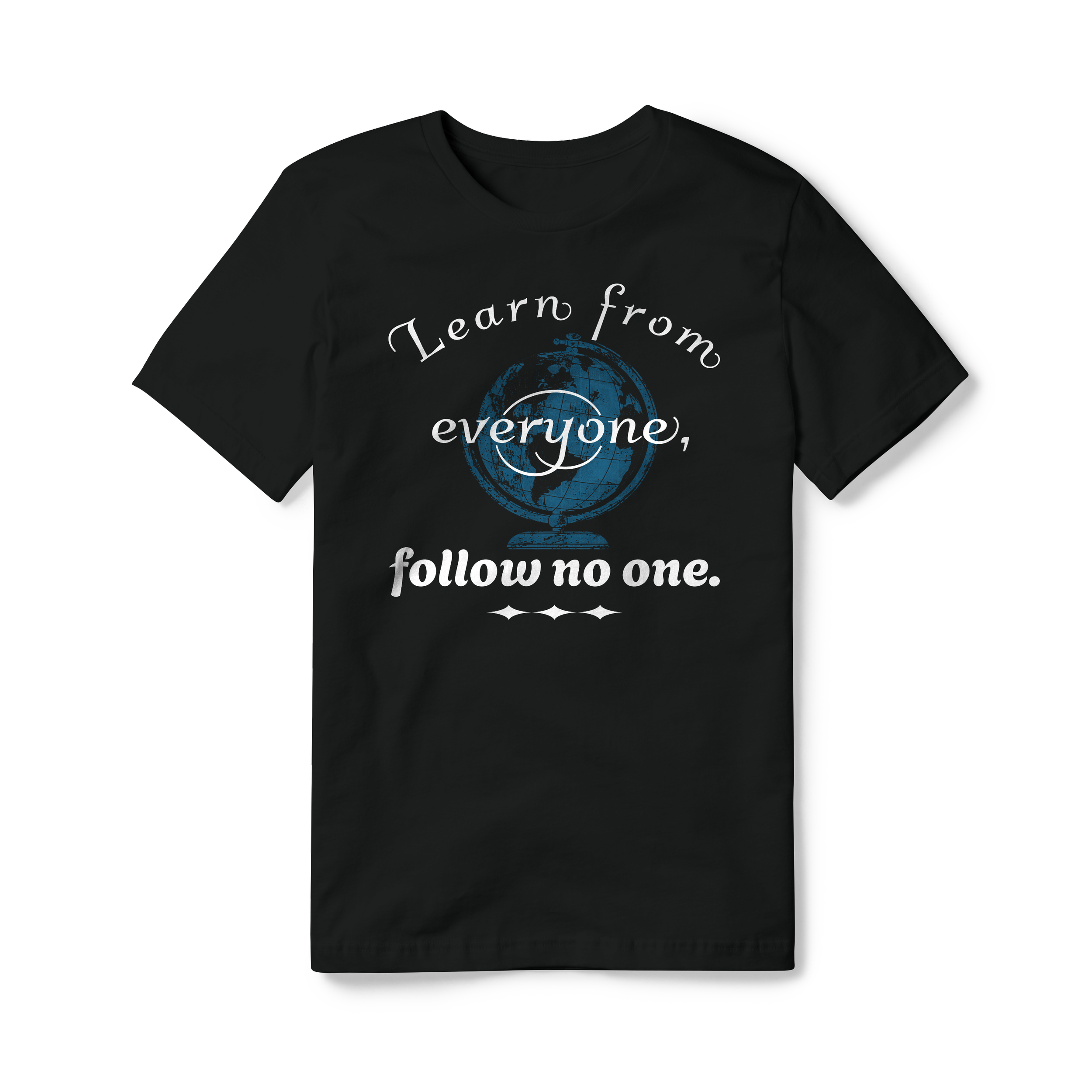 Learn from everyone, follow no one.