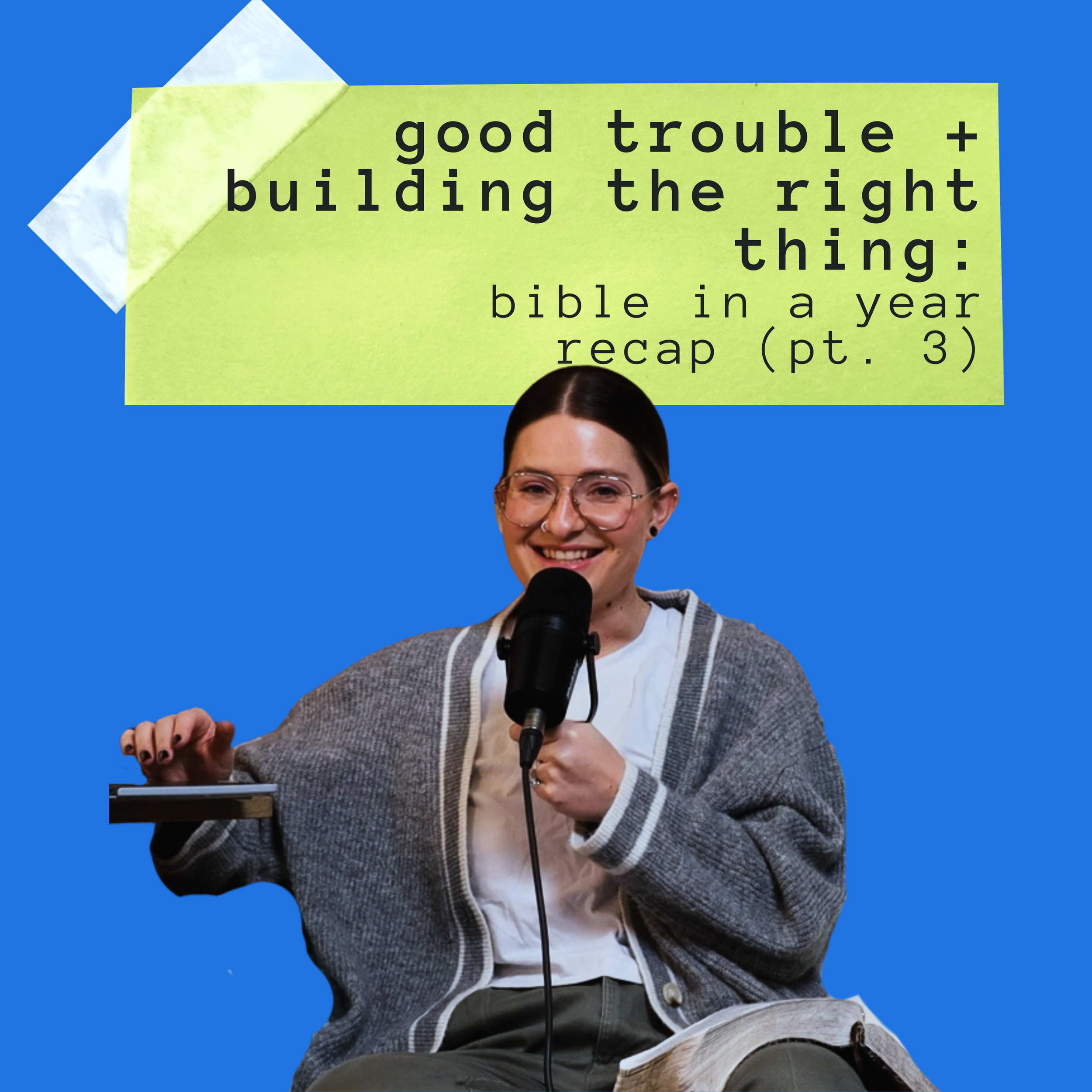 Good Trouble + Building The Right Thing: Bible in a Year Recap (Pt. 3)