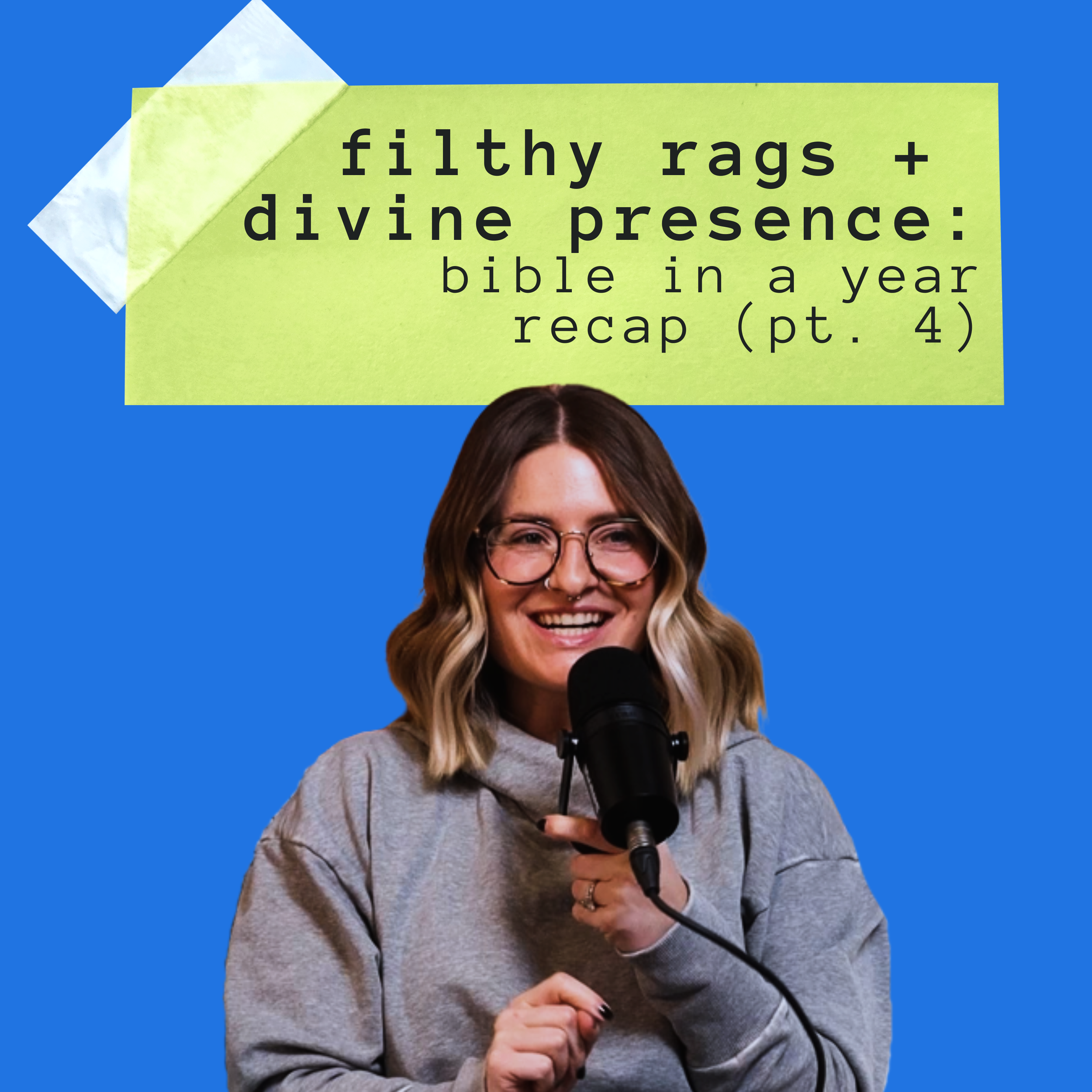 Filthy Rags + Divine Presence: Bible in a Year Recap (Pt. 4)