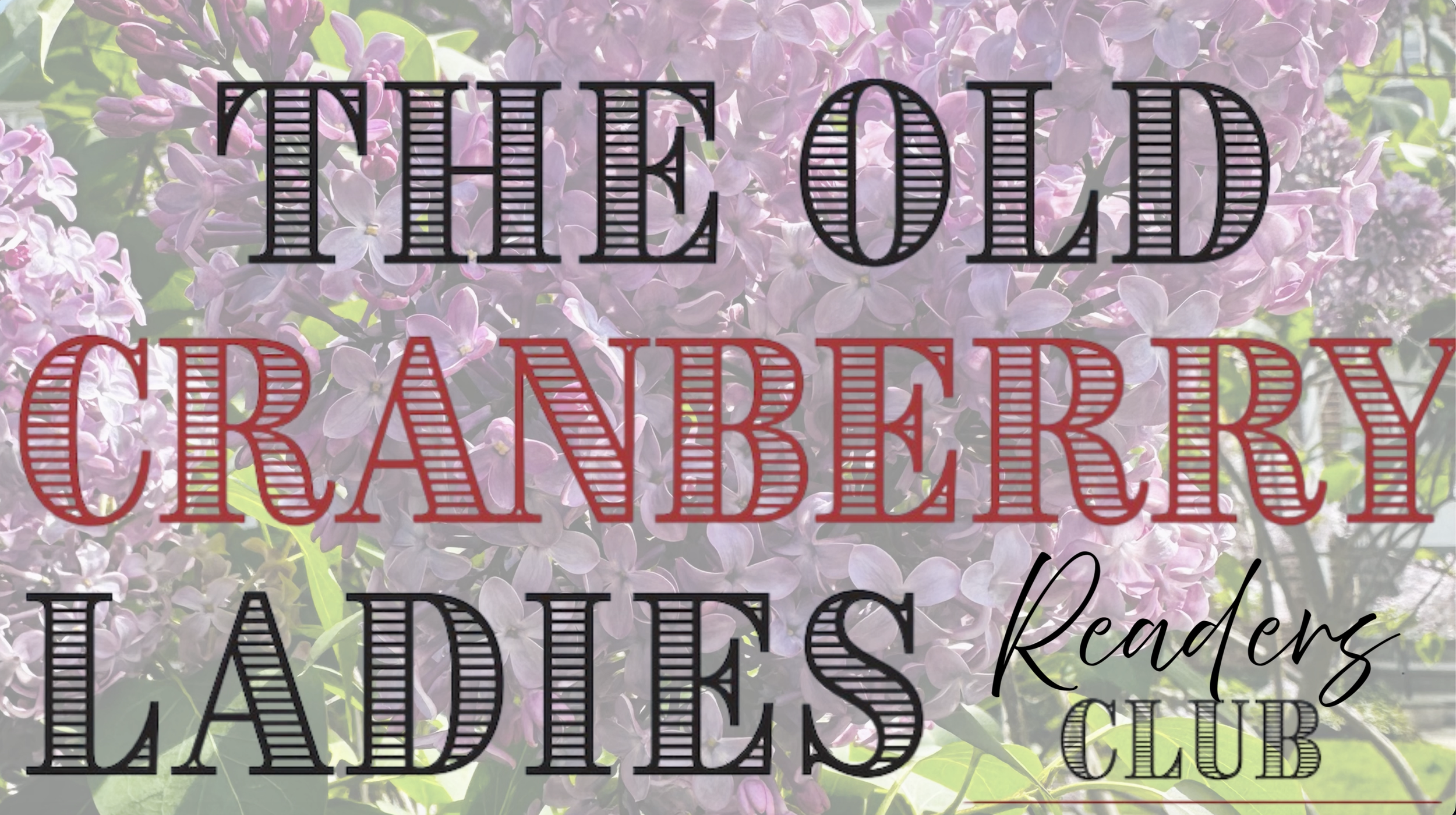 A background of purple lilac flowers with overlaid text that says 'The Old Cranberry Ladies Club' in large, outlined letters and 'Readers' in smaller cursive.