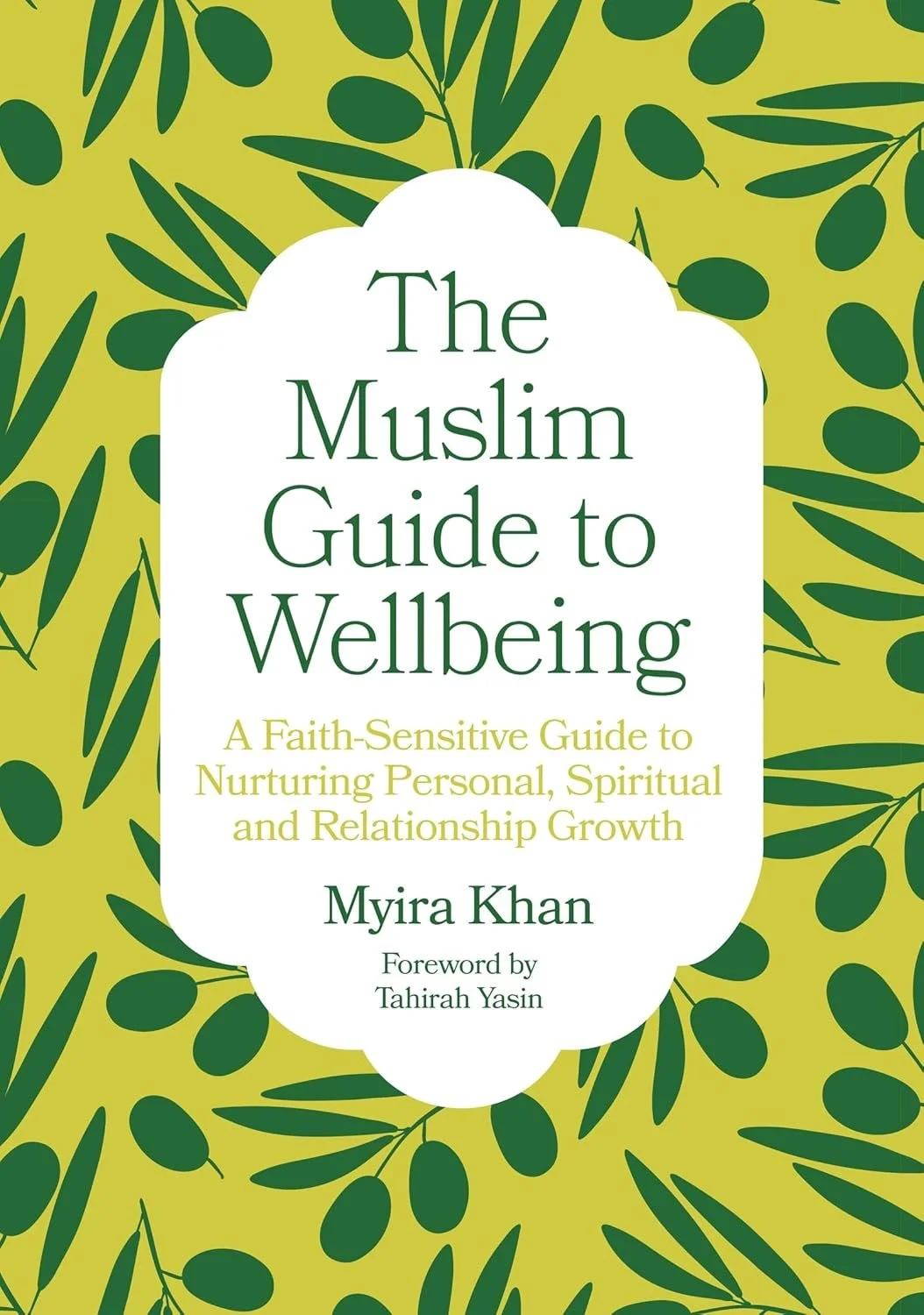 The Muslim Guide to Wellbeing: A Faith-Sensitive Guide to Nurturing Personal, Spiritual and Relationship Growth