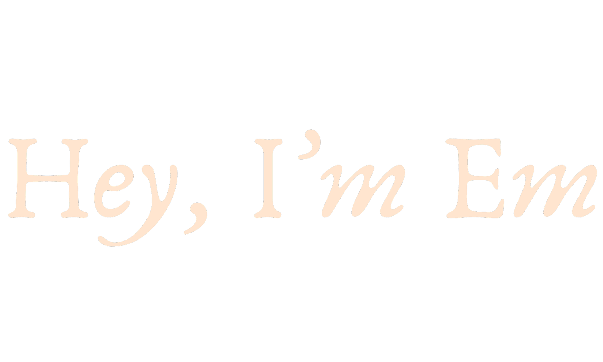 Text that says 'Hey, I'm Em' in a cursive, light-colored font on a black background.