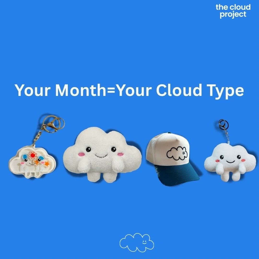 Your month reveals your cloud type ☁️

Are you the heart-first hugger?
The pocket-sized optimist?
The big-picture dreamer?
Or the playful mood-lifter?

Every cloud carries comfort.
Every cloud tells a story.

And every purchase gives back. 15% suppor