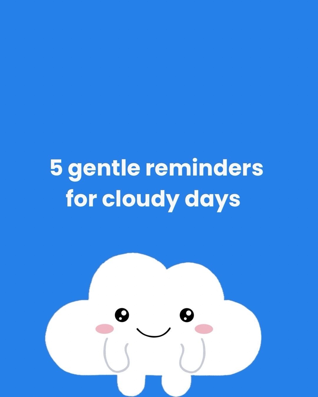 If today feels like a cloudy day, these reminders are for you ☁️

Cloudy days don&rsquo;t last forever. The sky always eventually clears

Small steps count.
Rest is allowed.
You&rsquo;re not alone.
Brighter skies are always possible.

A little remind