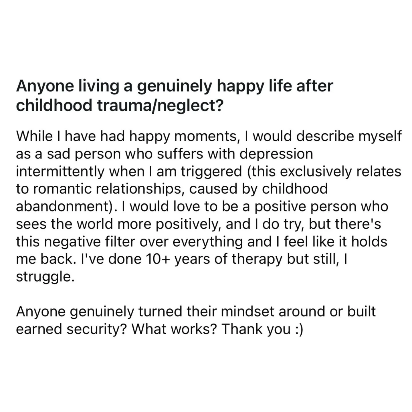 Someone on Reddit asked:

&ldquo;Is anyone actually living a genuinely happy life after childhood trauma?&rdquo;

And the responses&hellip; were real.

Some people said they&rsquo;re finally healing.
Some said it took 10+ years of therapy.
Some said 