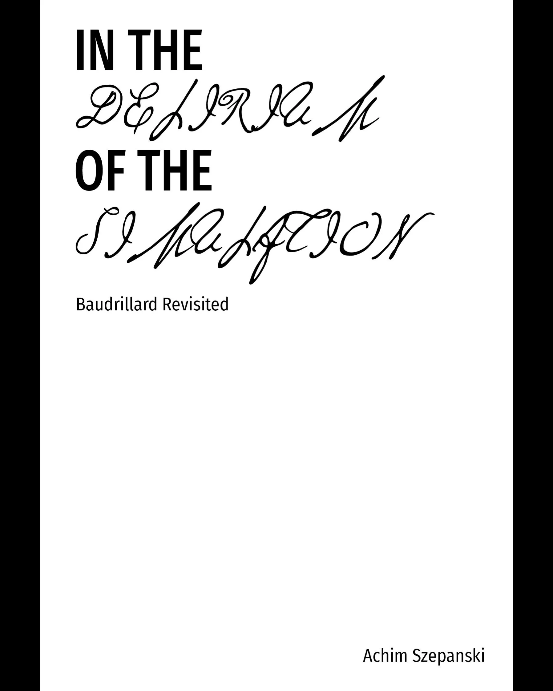 In the Delirium of the Simulation: Baudrillard Revisited - Achim Szepanski