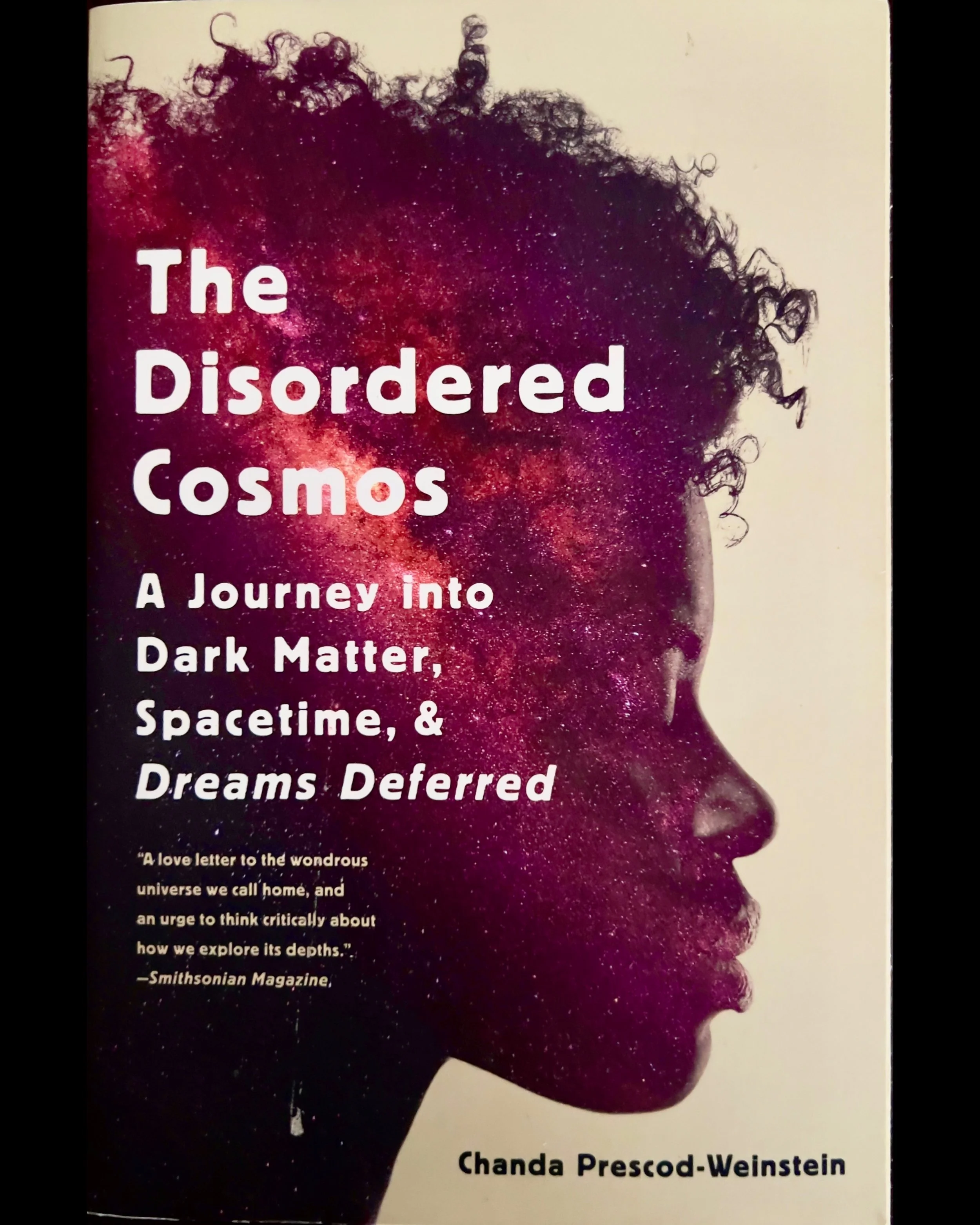 The Disordered Cosmos: A Journey into Dark Matter, Spacetime, and Dreams Deferred - Chanda Prescod-Weinstein
