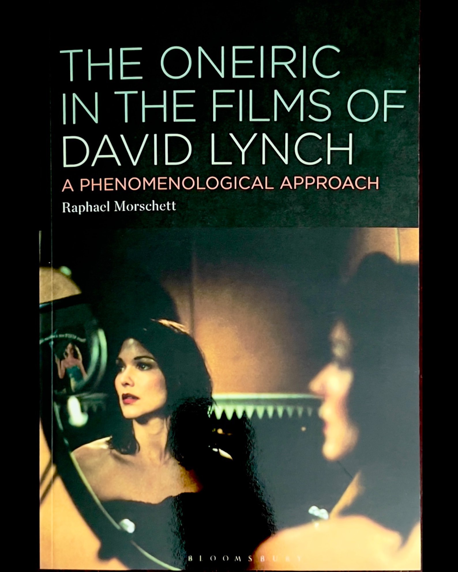 The Oneiric in the Films of David Lynch: A Phenomenological Approach - Raphael Morschett