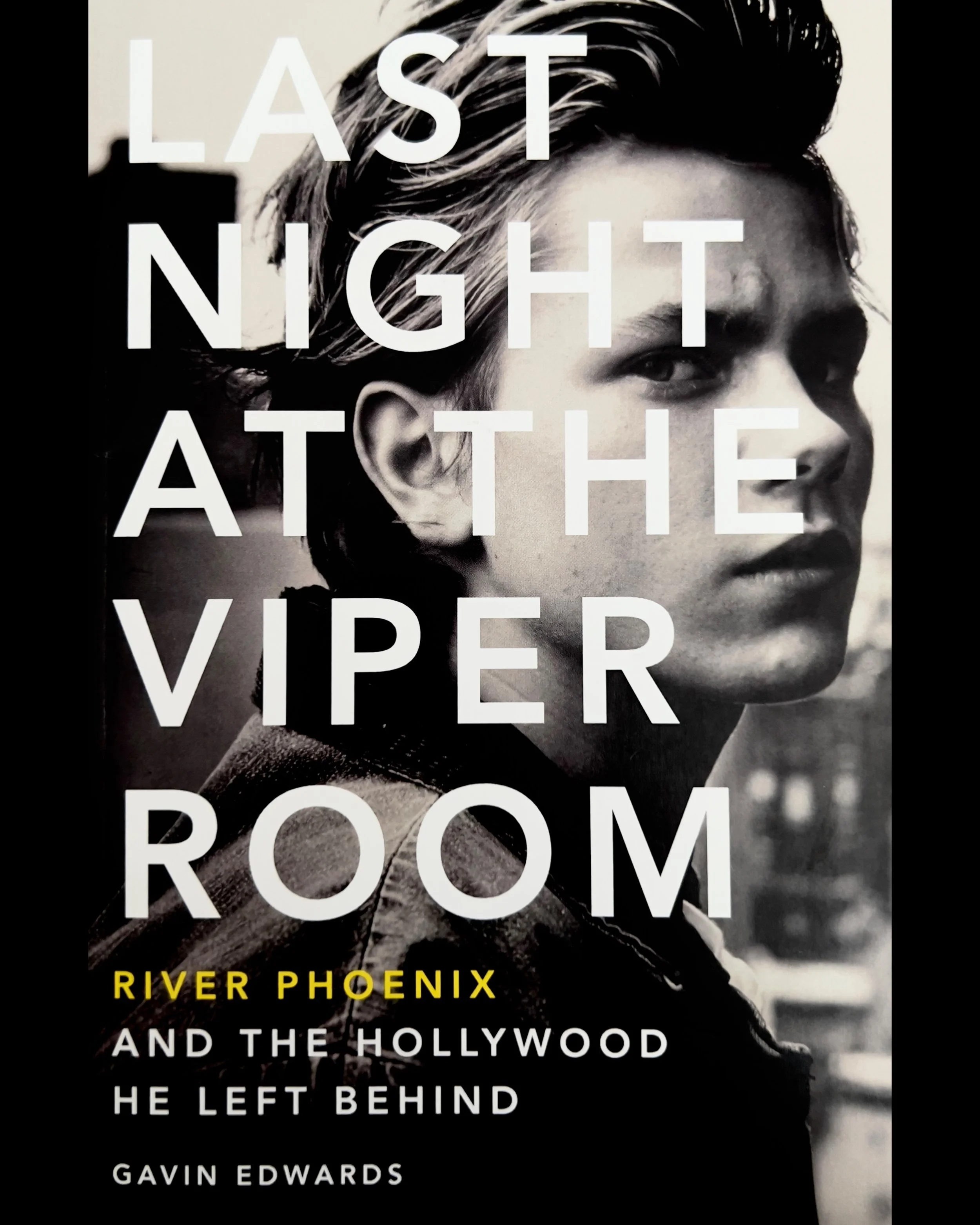 Last Night at the Viper Room: River Phoenix and the Hollywood He Left Behind - Gavin Edwards