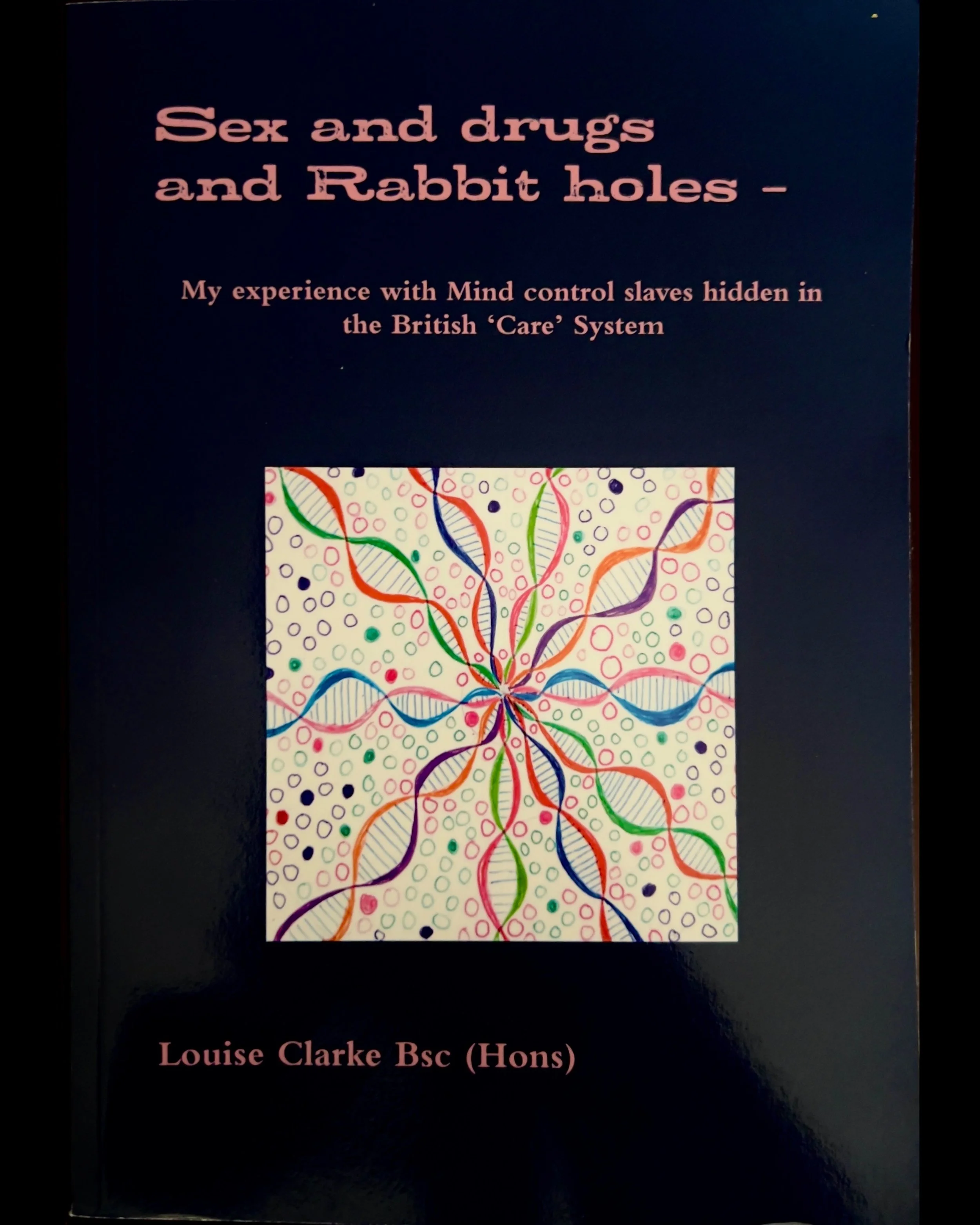 Sex and Drugs and Rabbit Holes: My Experience with Mind Control Slaves Hidden in the British ‘Care’ System - Louise Clarke