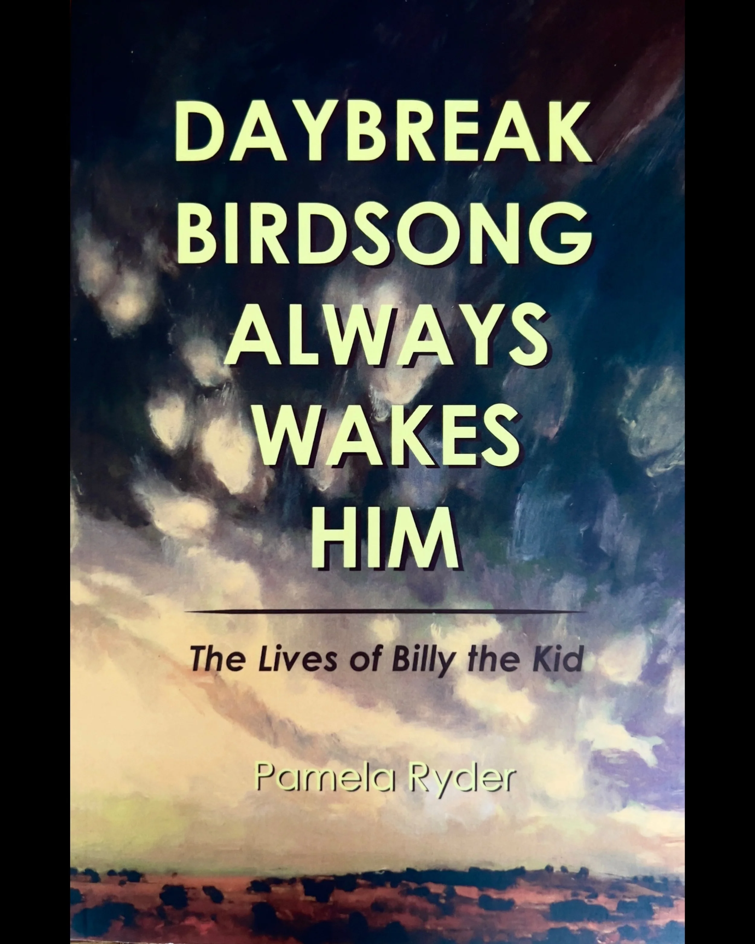 Daybreak Birdsong Always Wakes Him: The Lives of Billy the Kid  - Pamela Ryder