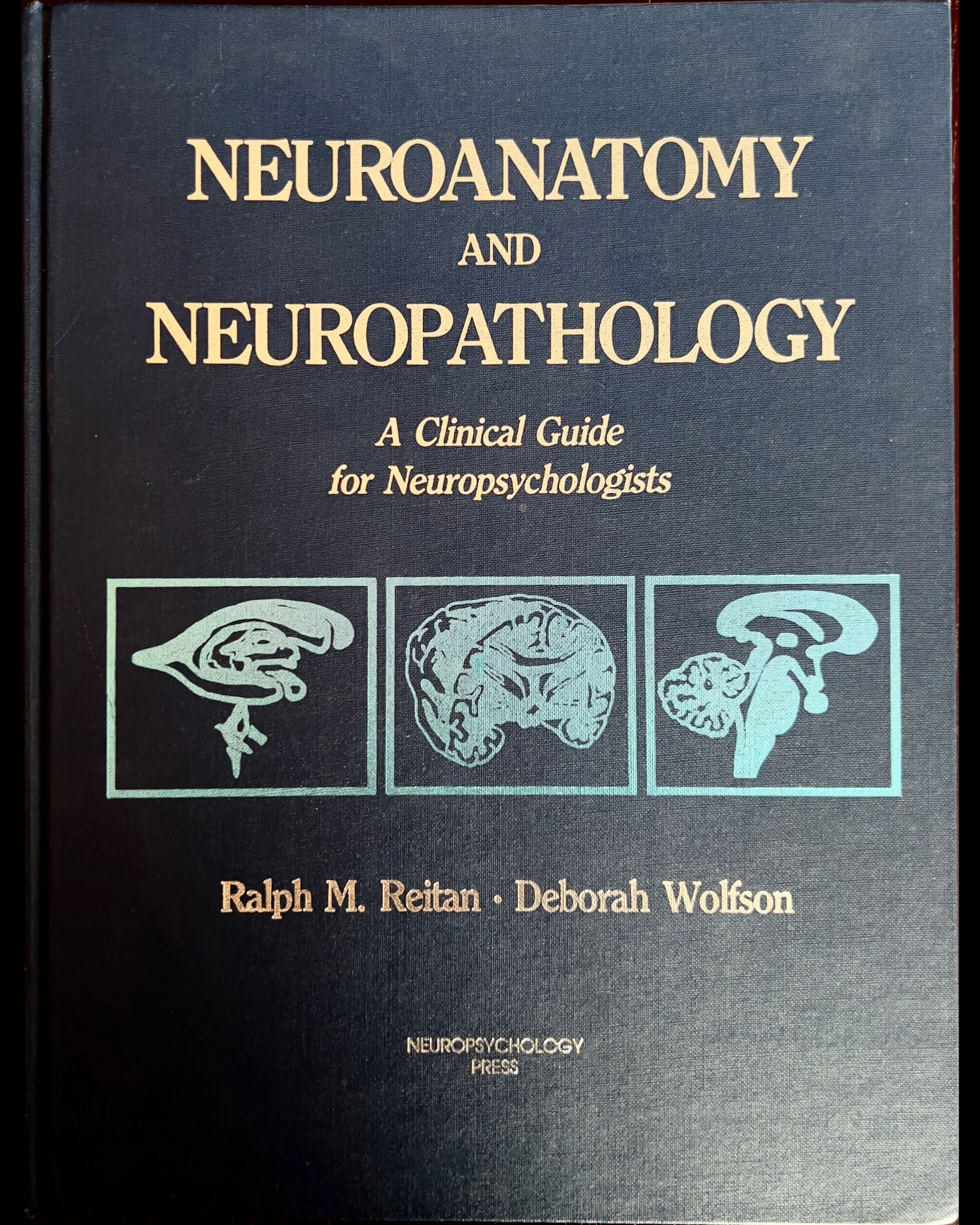 Neuroanatomy and Neuropathology: A Clinical Guide for Neuropsychologists – Ralph M. Reitan + Deborah Wolfson