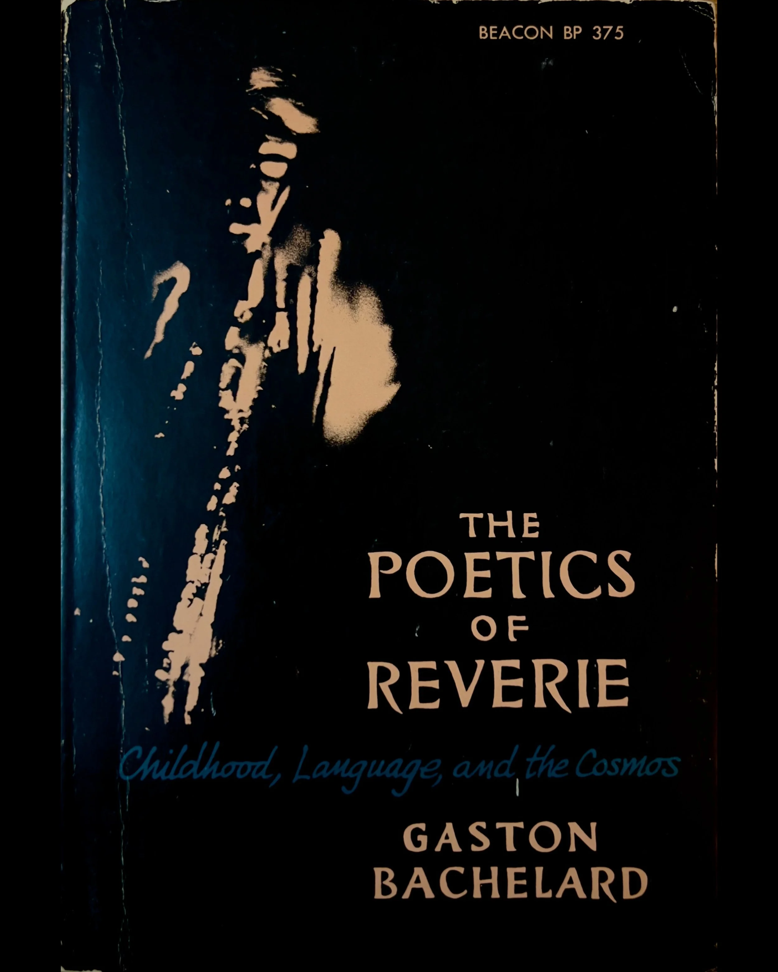 The Poetics of Reverie: Childhood, Language, and the Cosmos - Gaston Bachelard