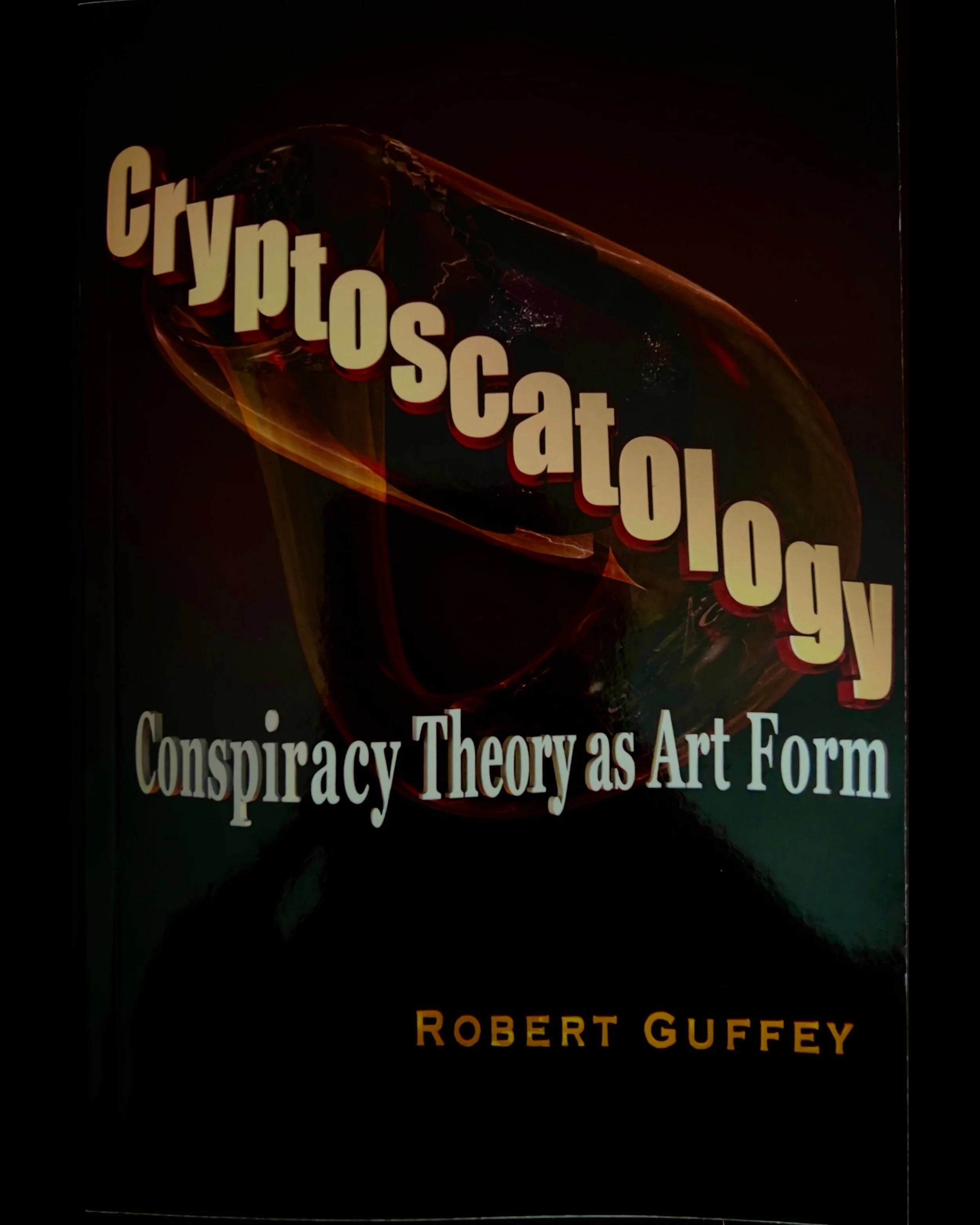 Cryptoscatology: Conspiracy Theory as Art Form - Robert Guffey