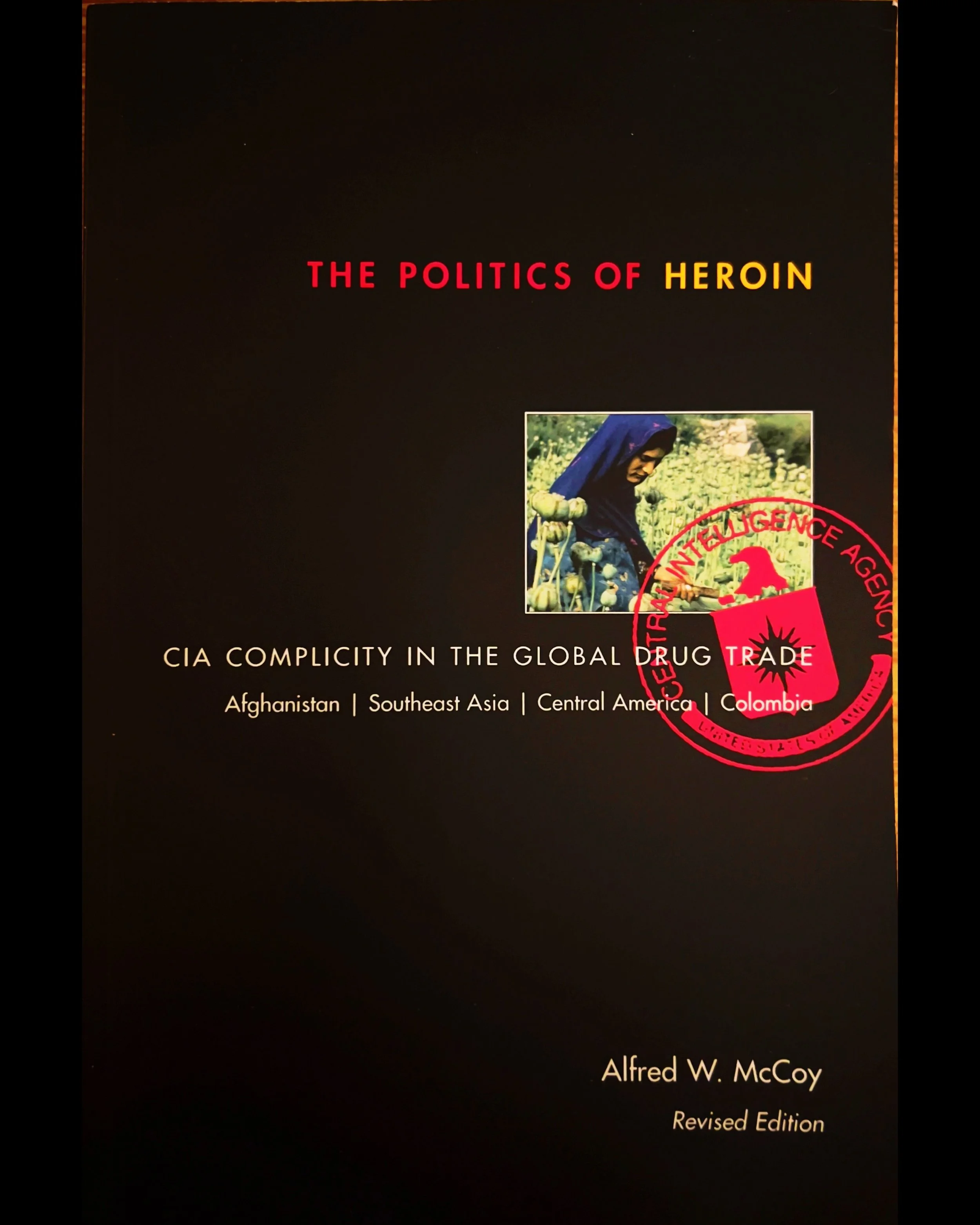 The Politics of Heroin: CIA Complicity in the Global Drug Trade - Alfred W. McCoy