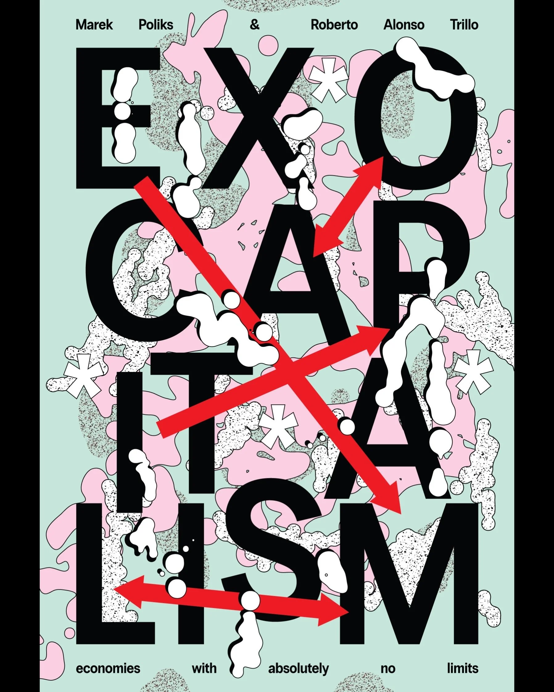 Exocapitalism: Economies with Absolutely No Limits - Marek Poliks and Roberto Alonso Trillo