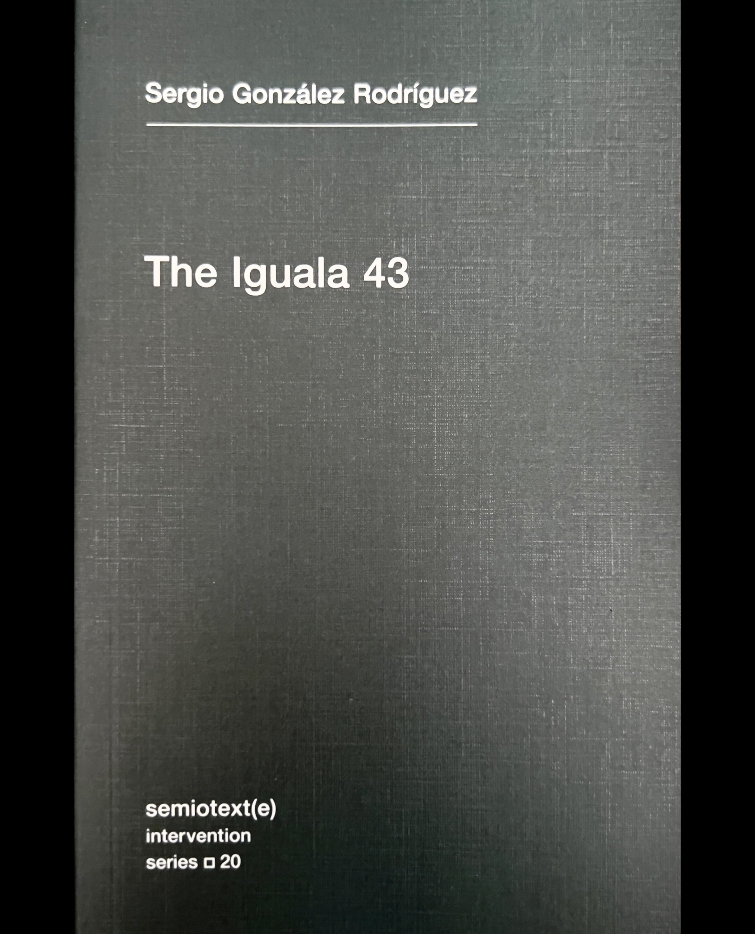 The Iguala 43 - Sergio González Rodríguez