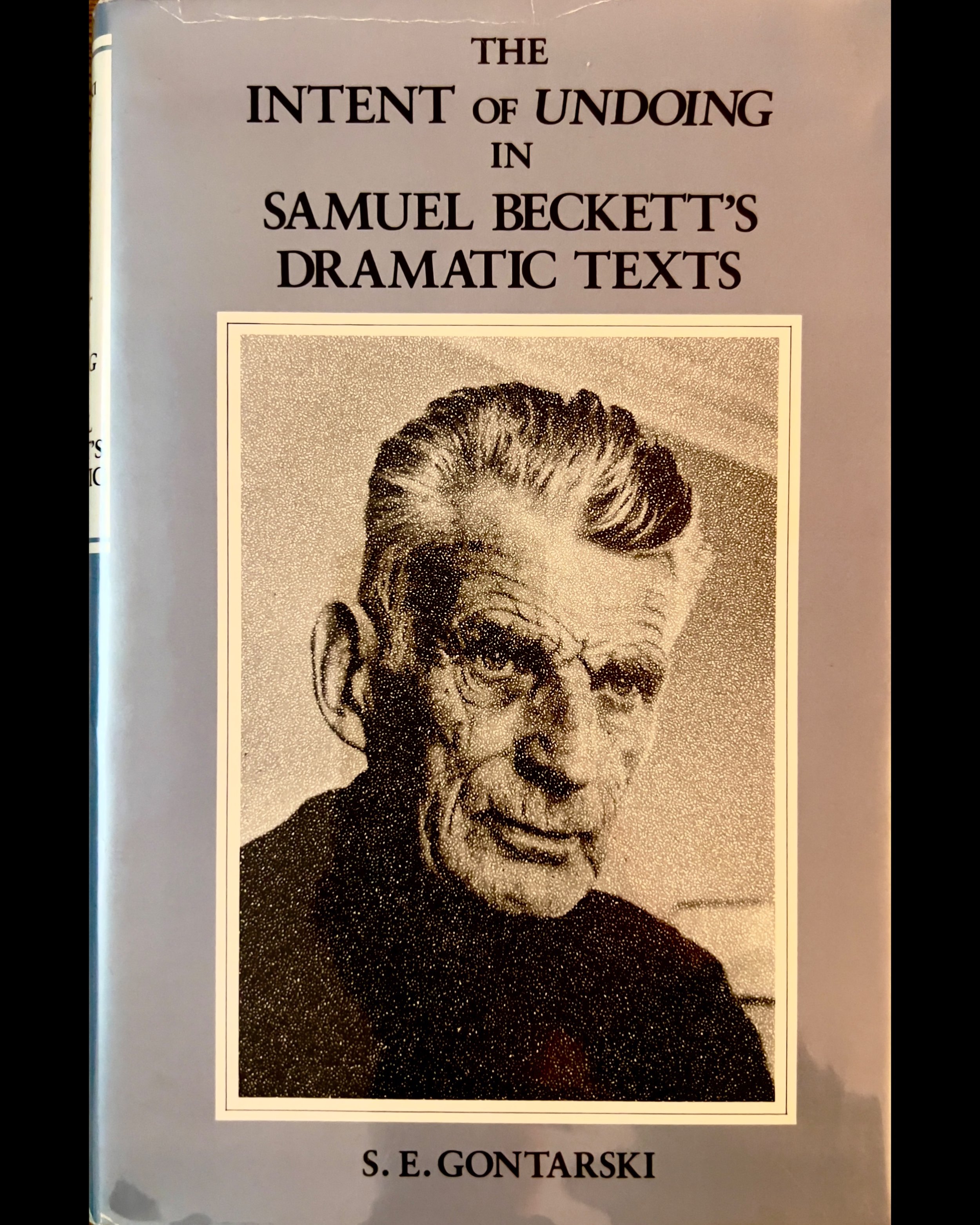 The Intent of Undoing in Samuel Beckett's Dramatic Texts - S.E. Gontarski