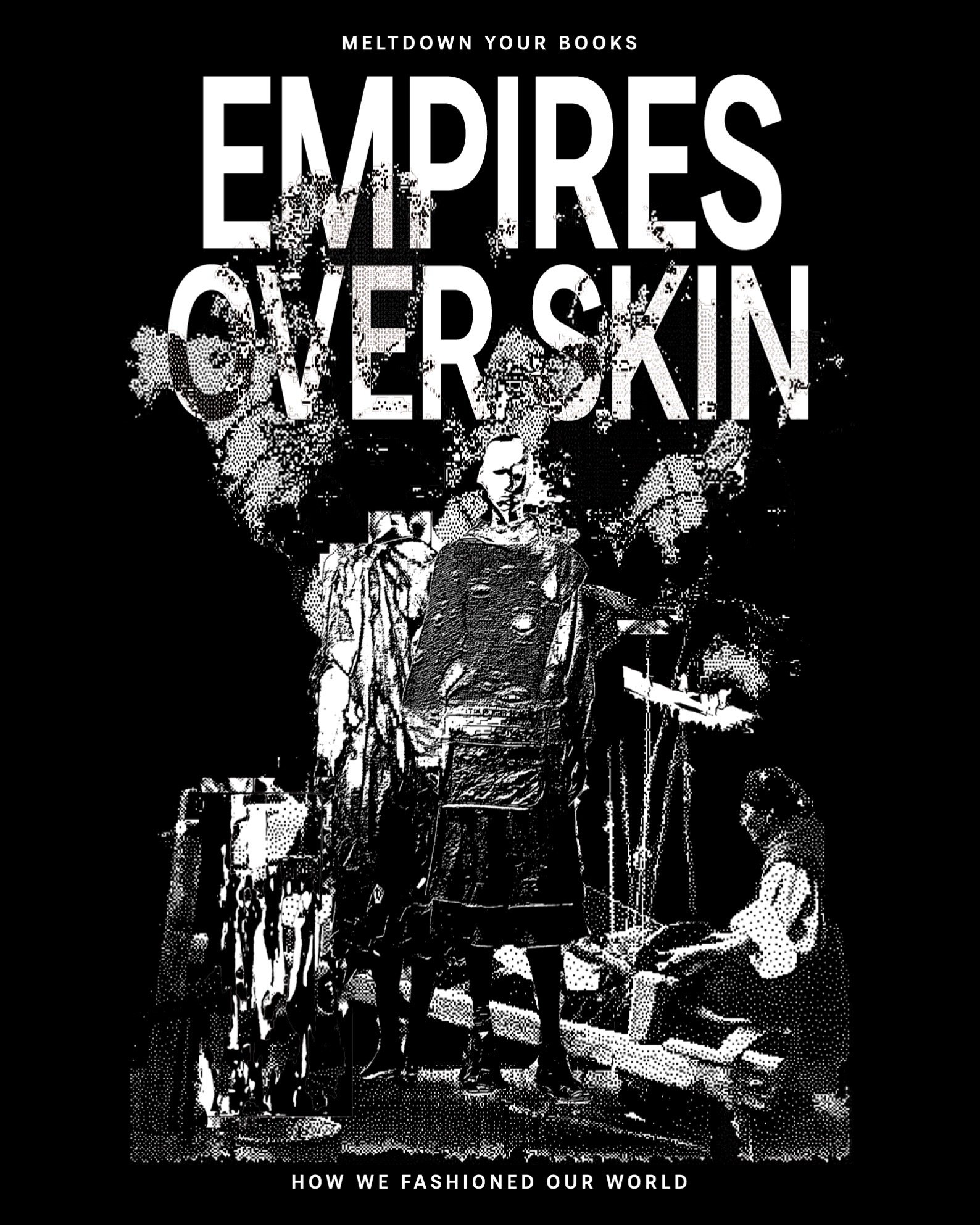Empires Over Skin: How We Fashioned Our World - Meltdown Your Books