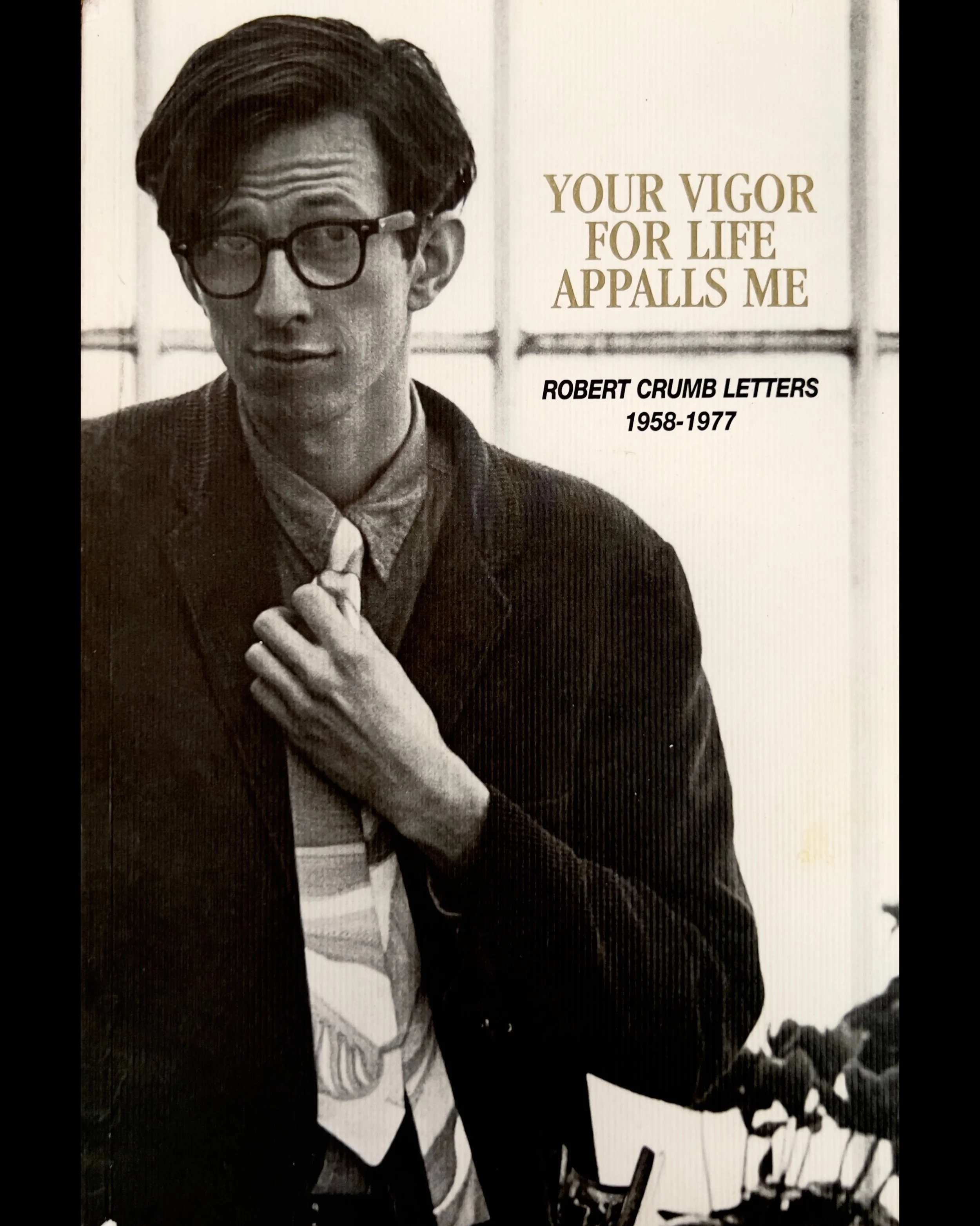 Your Vigor for Life Appalls Me: The R. Crumb Letters 1958-1977 - Robert Crumb