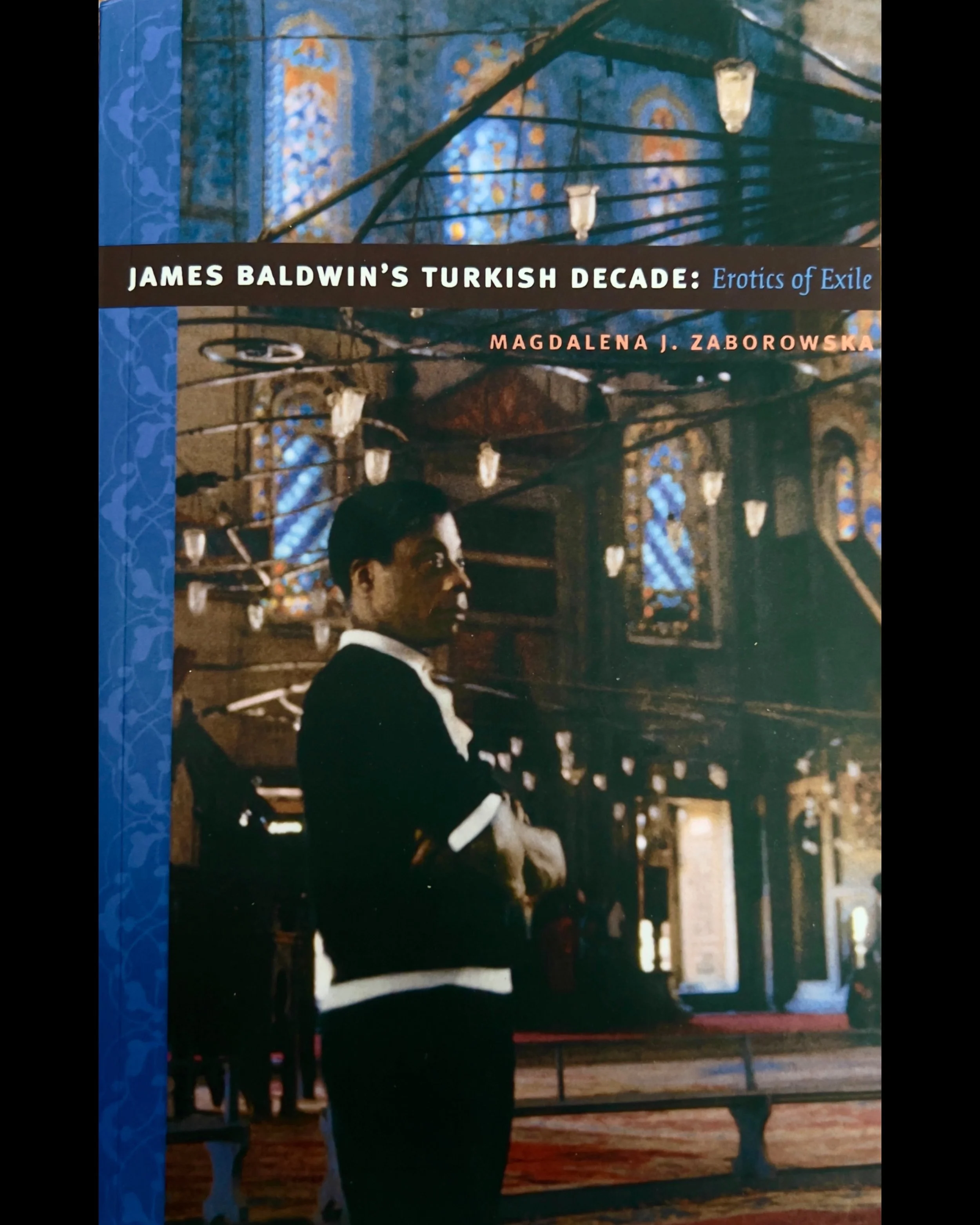 James Baldwin′s Turkish Decade: Erotics of Exile - Magdalena J. Zaborowska