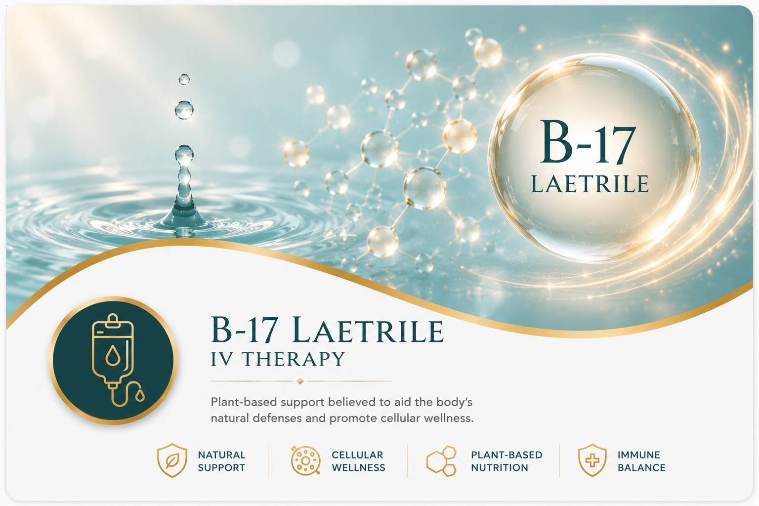 A promotional image for B-17 Laetrile IV therapy, featuring water droplets, molecular structures, and a glowing sphere with the text 'B-17 Laetrile' in the background. The lower part has icons representing natural support, cellular wellness, plant-based nutrition, and immune balance.