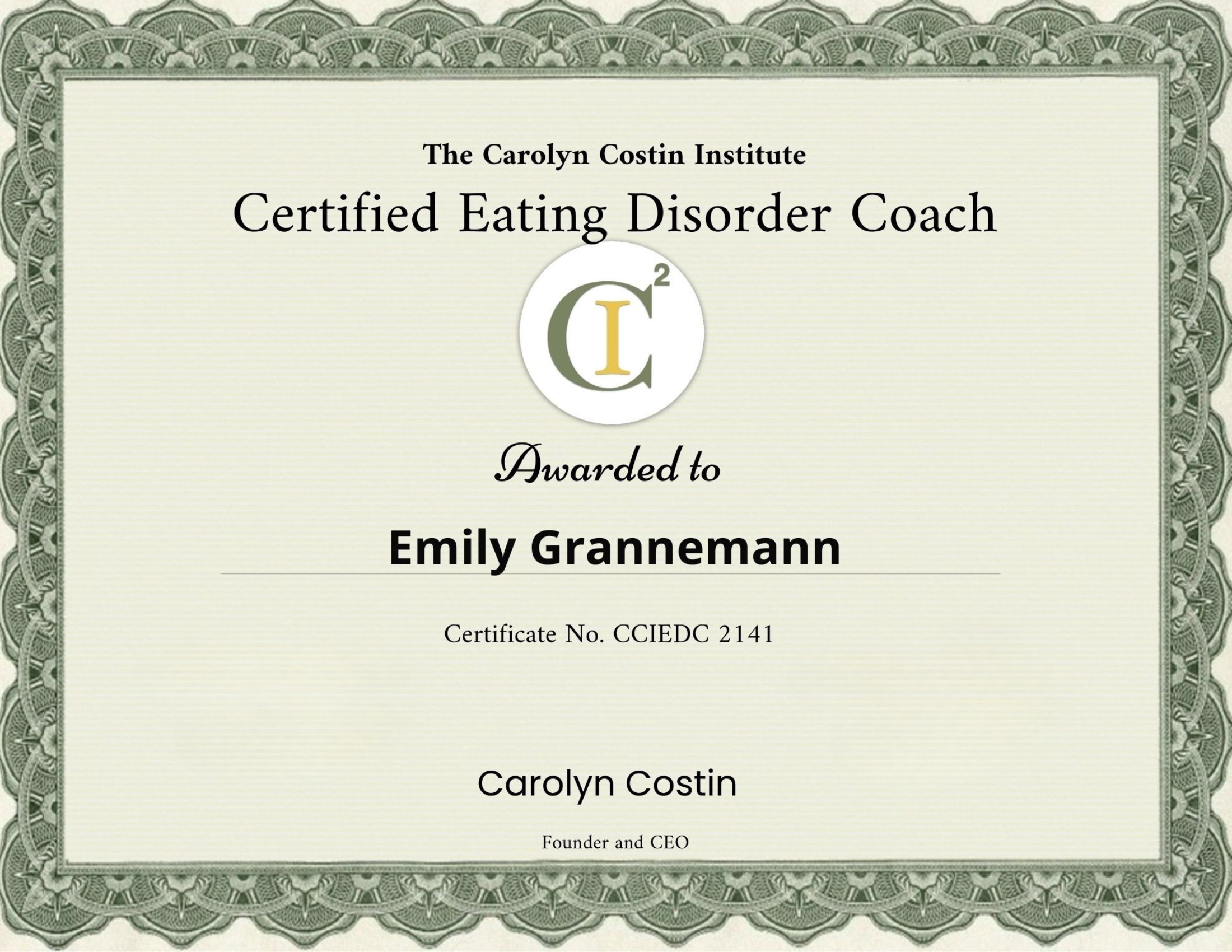Certificate from The Carolyn Costin Institute awarded to Emily Grannemann for being a certified eating disorder coach. The certificate has a decorative green border with intricate patterns, a circular emblem in the center with the initials C², and text indicating the recipient's name and title.