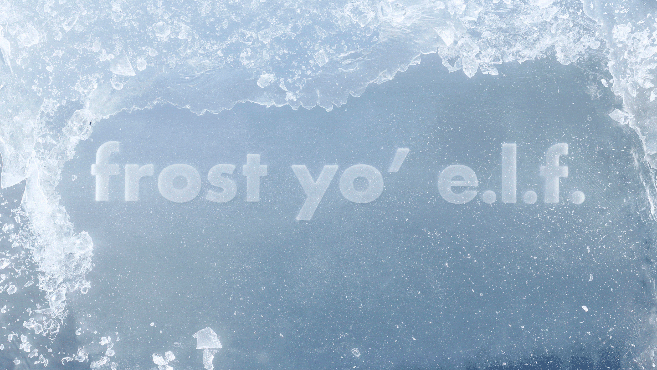 FROST YO' E.L.F.