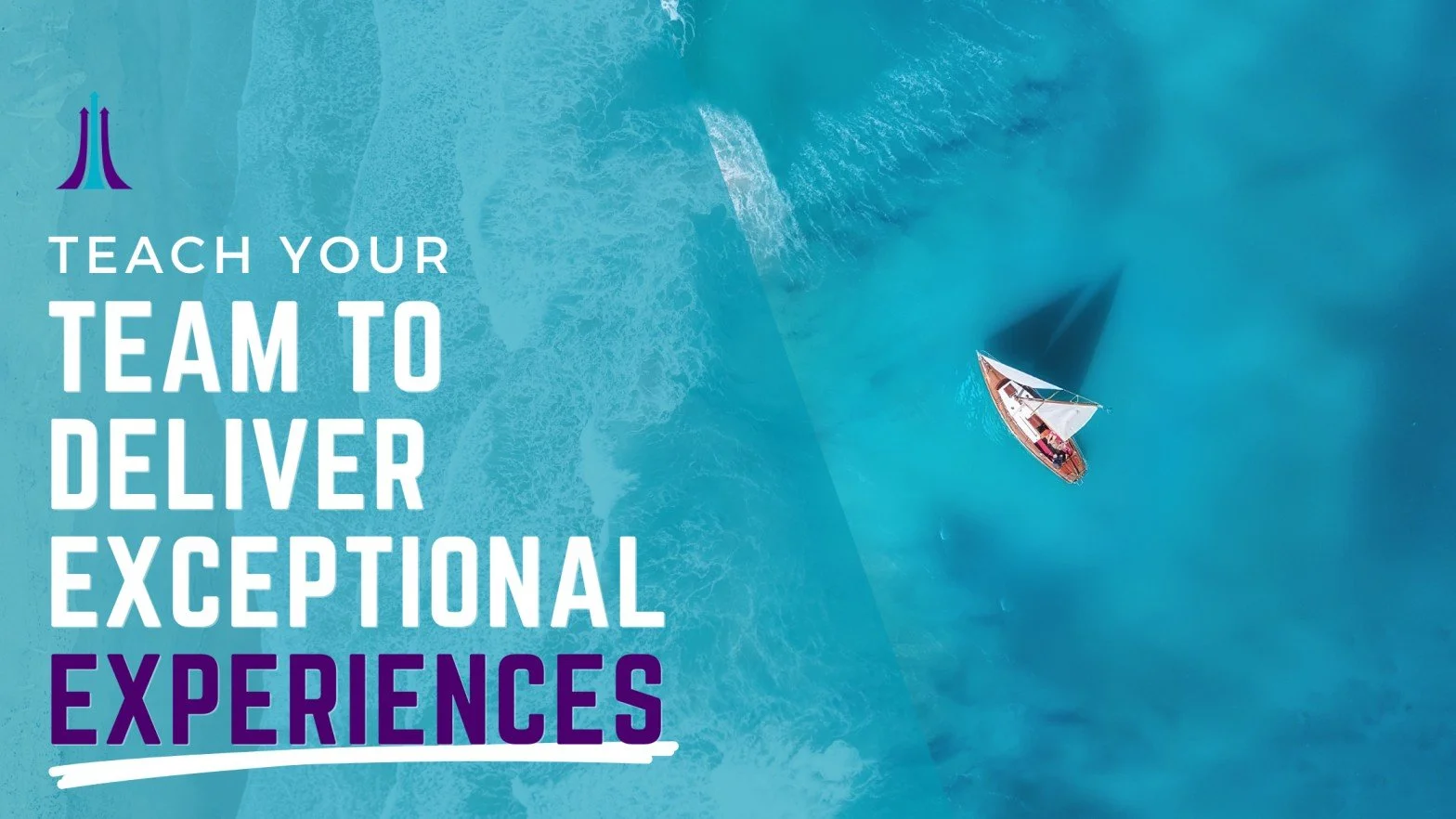 Teach Your Team to Deliver Exceptional Experiences.