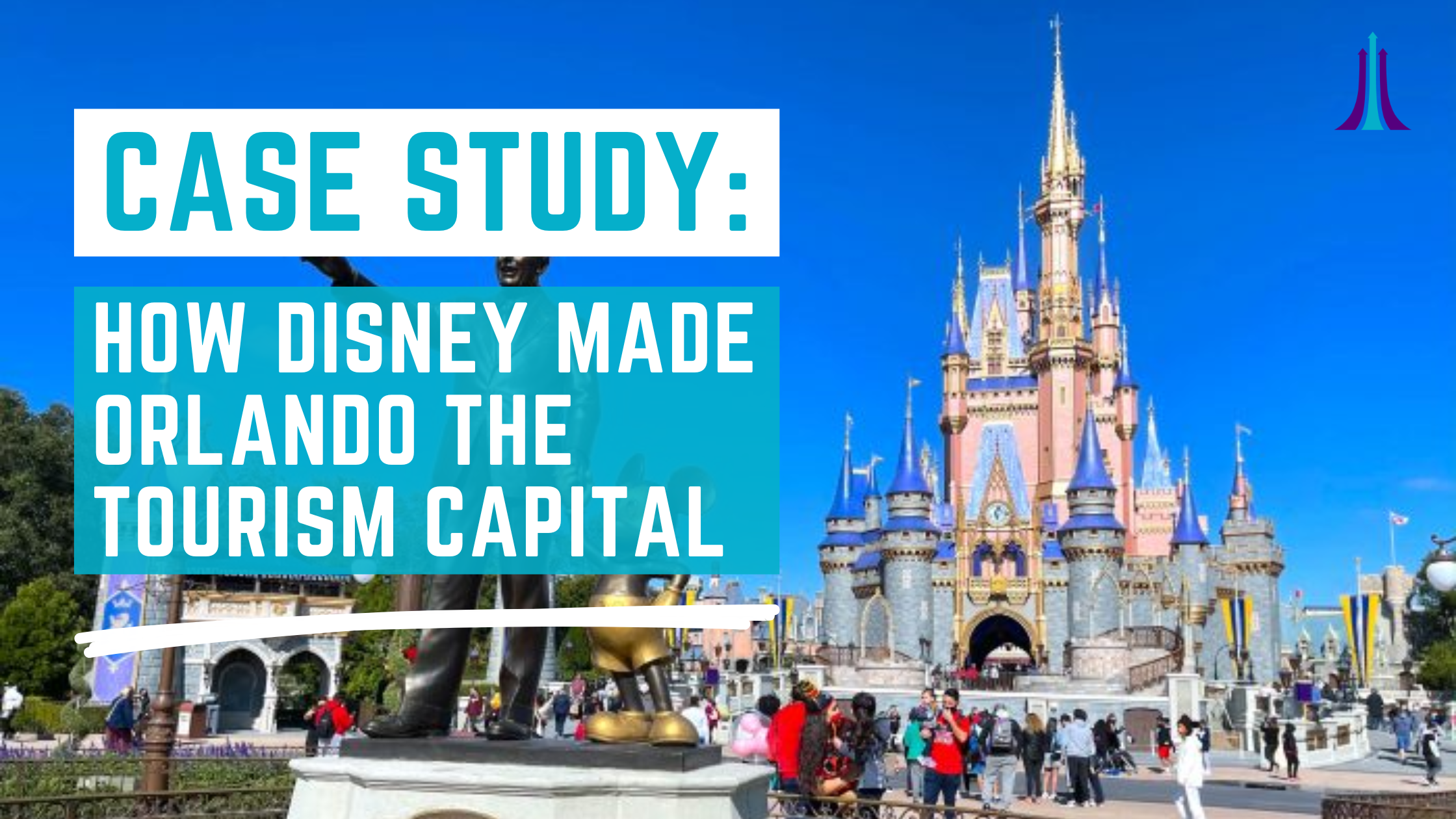 Case Study: How Disney Made Orlando the Tourism Capital