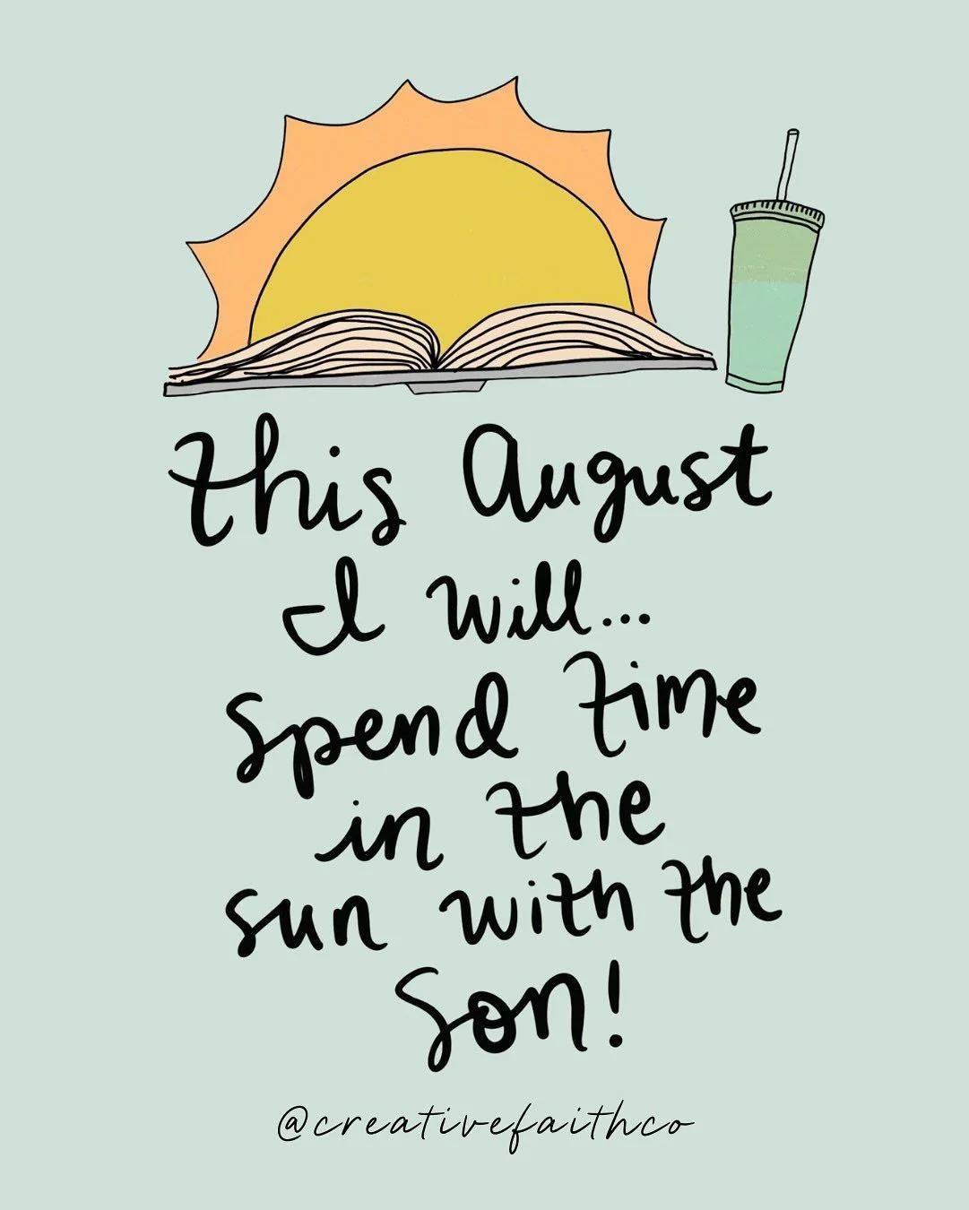 Happy August 1st! It&rsquo;s the last full month of summer. May you spend lots of time in the sun with the Son! 📖☀️🥤